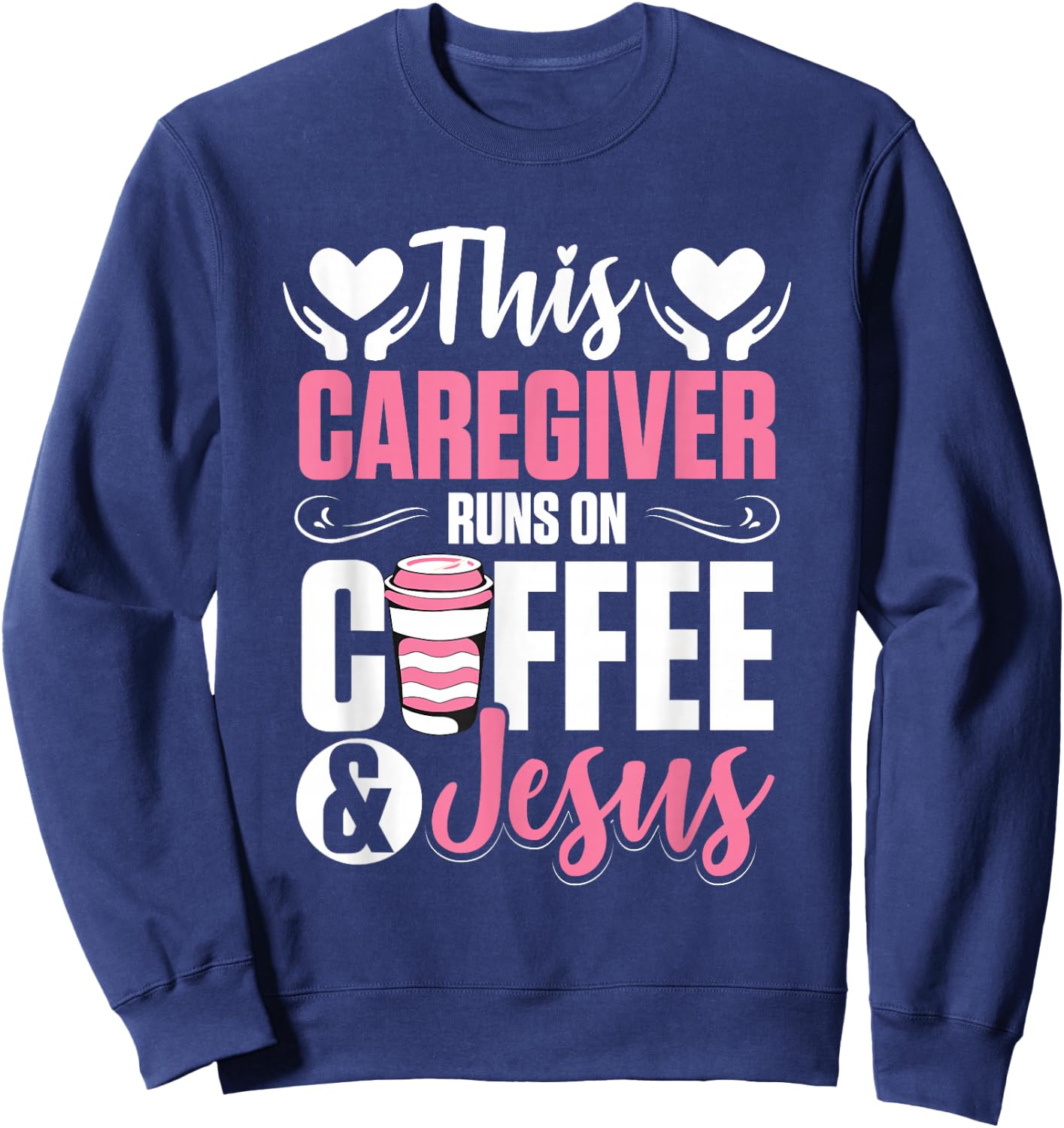 Nurse Caretaker This Caregiver Runs On Coffee And Jesus Sweatshirt - Sweatshirt | Navy