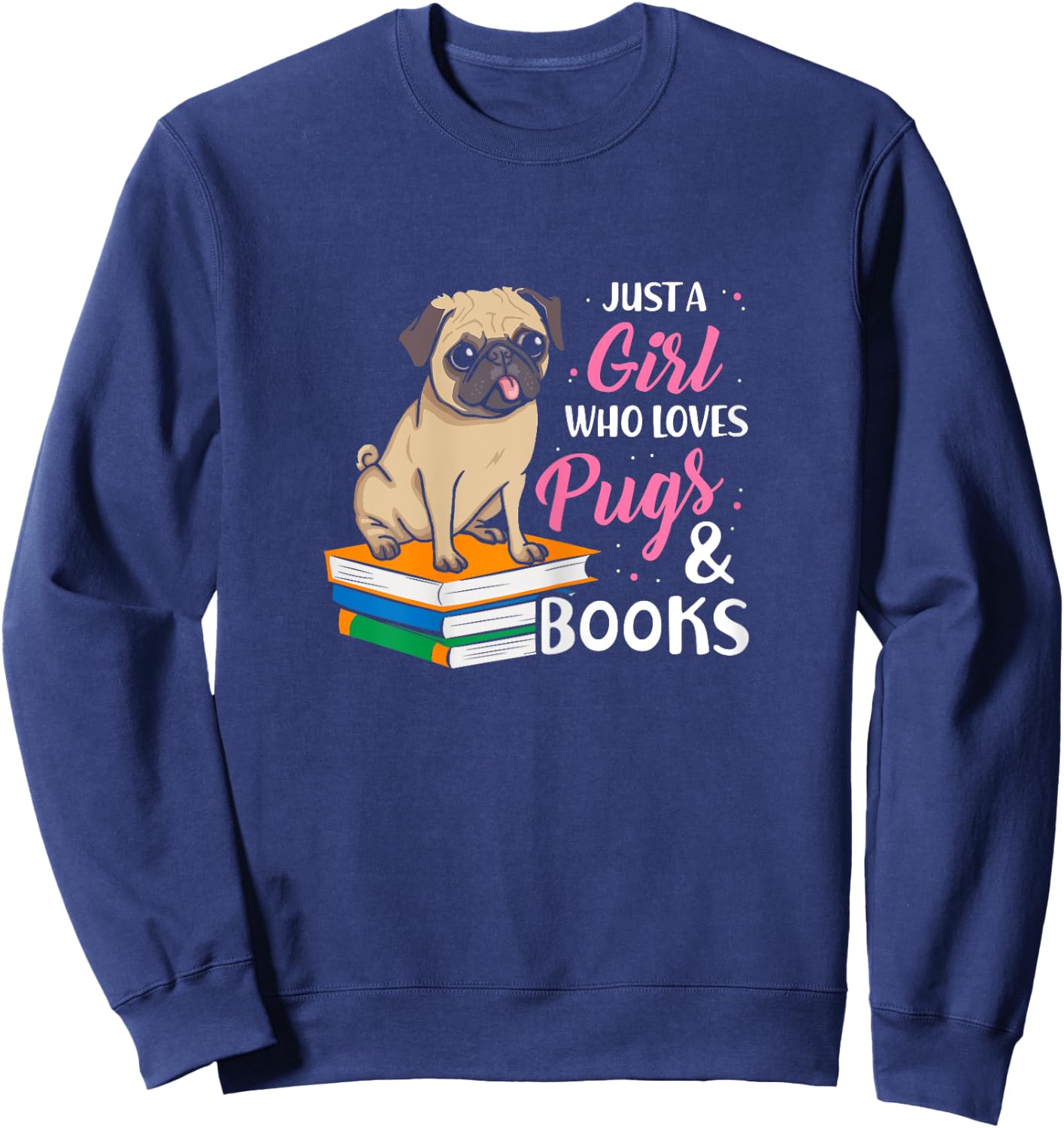 Just A Girl Who Loves Pugs And Books Animal Book Sweatshirt - Sweatshirt | Navy