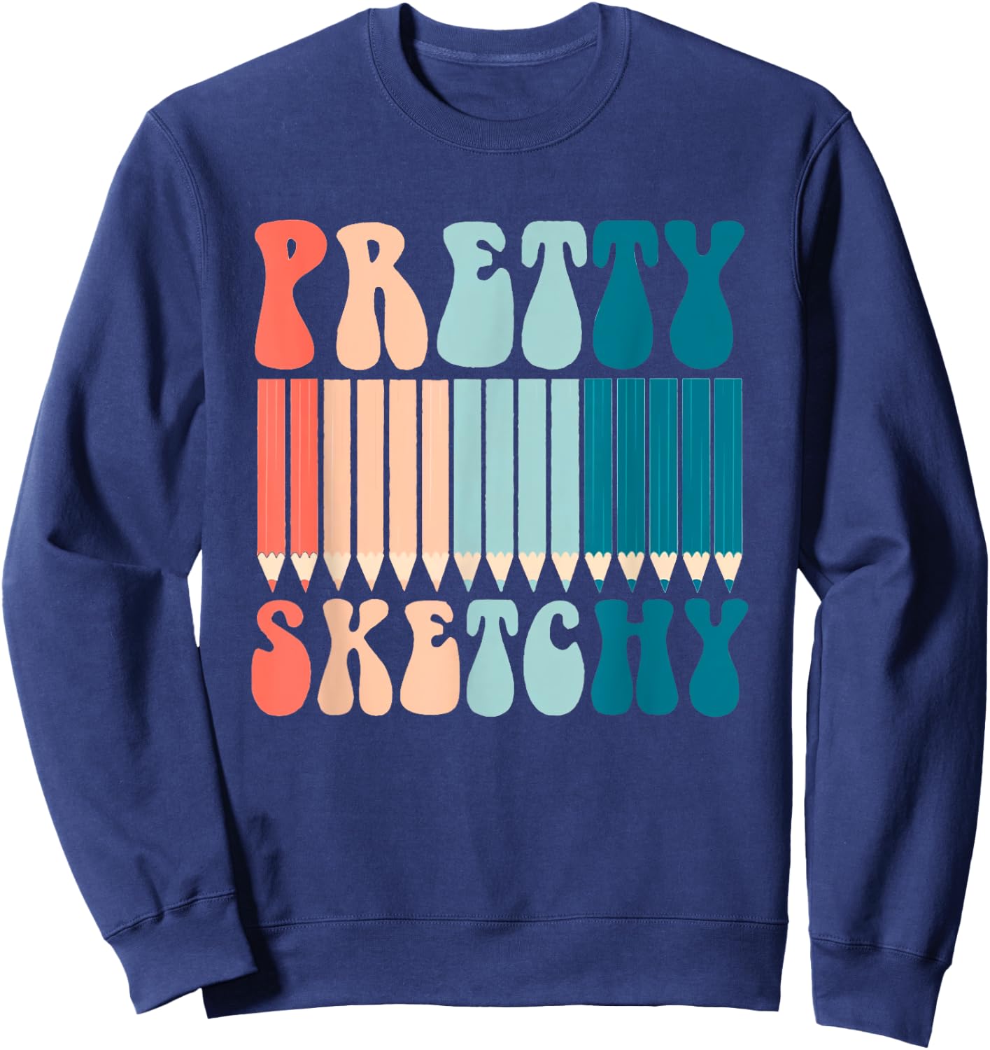 Pretty Sketchy Fun Art Lover Colored Pencils Artists Gifts Sweatshirt - Sweatshirt | Navy