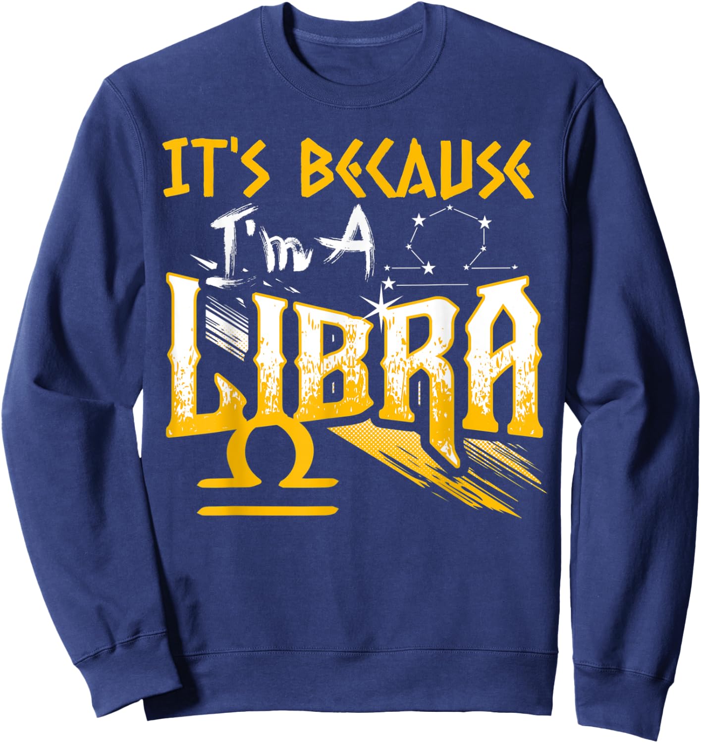 It's Because I'm A Libra Zodiac Sign Birthday Month Funny Sweatshirt - Sweatshirt | Navy