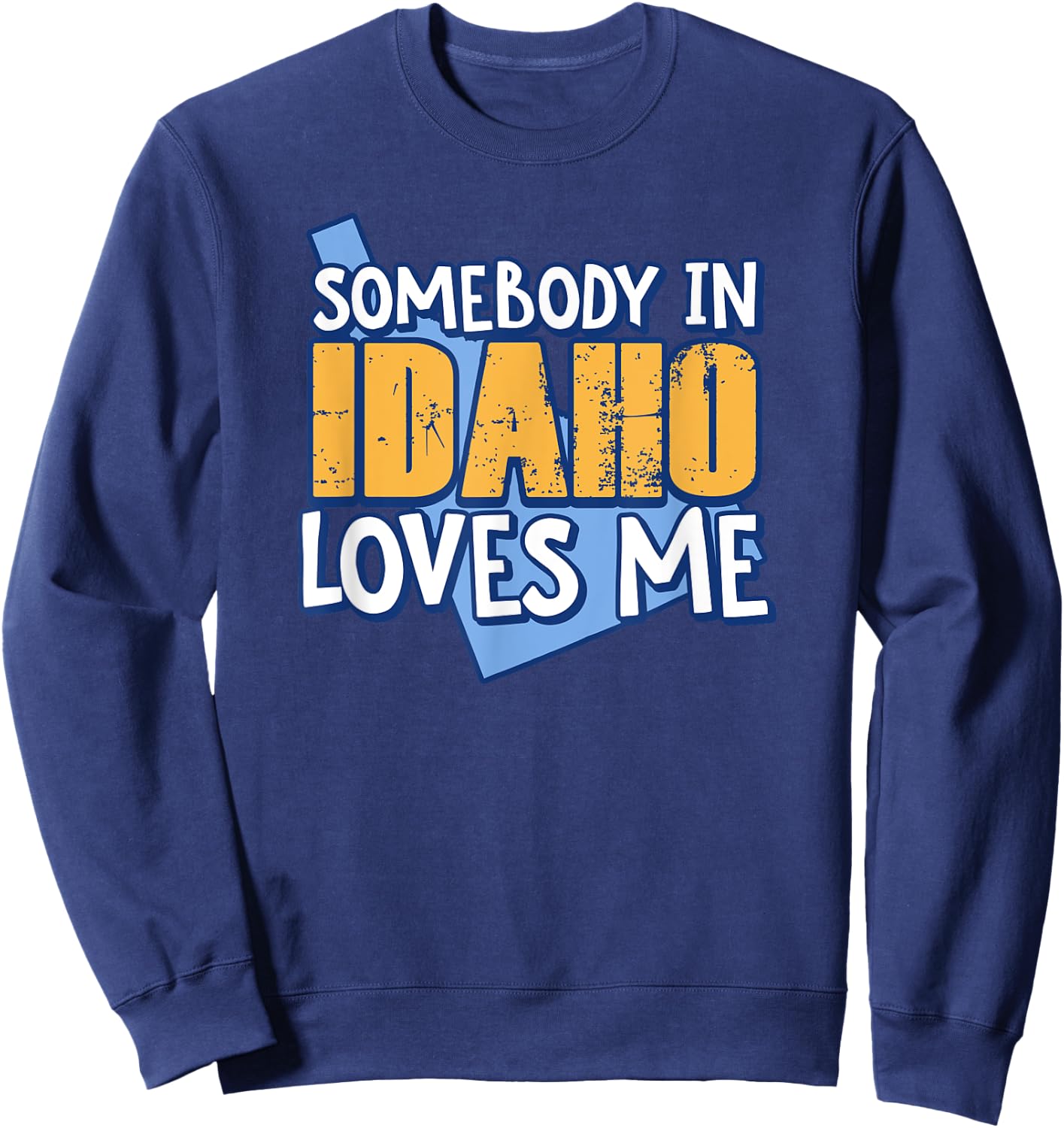 Somebody In Idaho Loves Me Funny USA State Travel Sweatshirt - Sweatshirt | Navy
