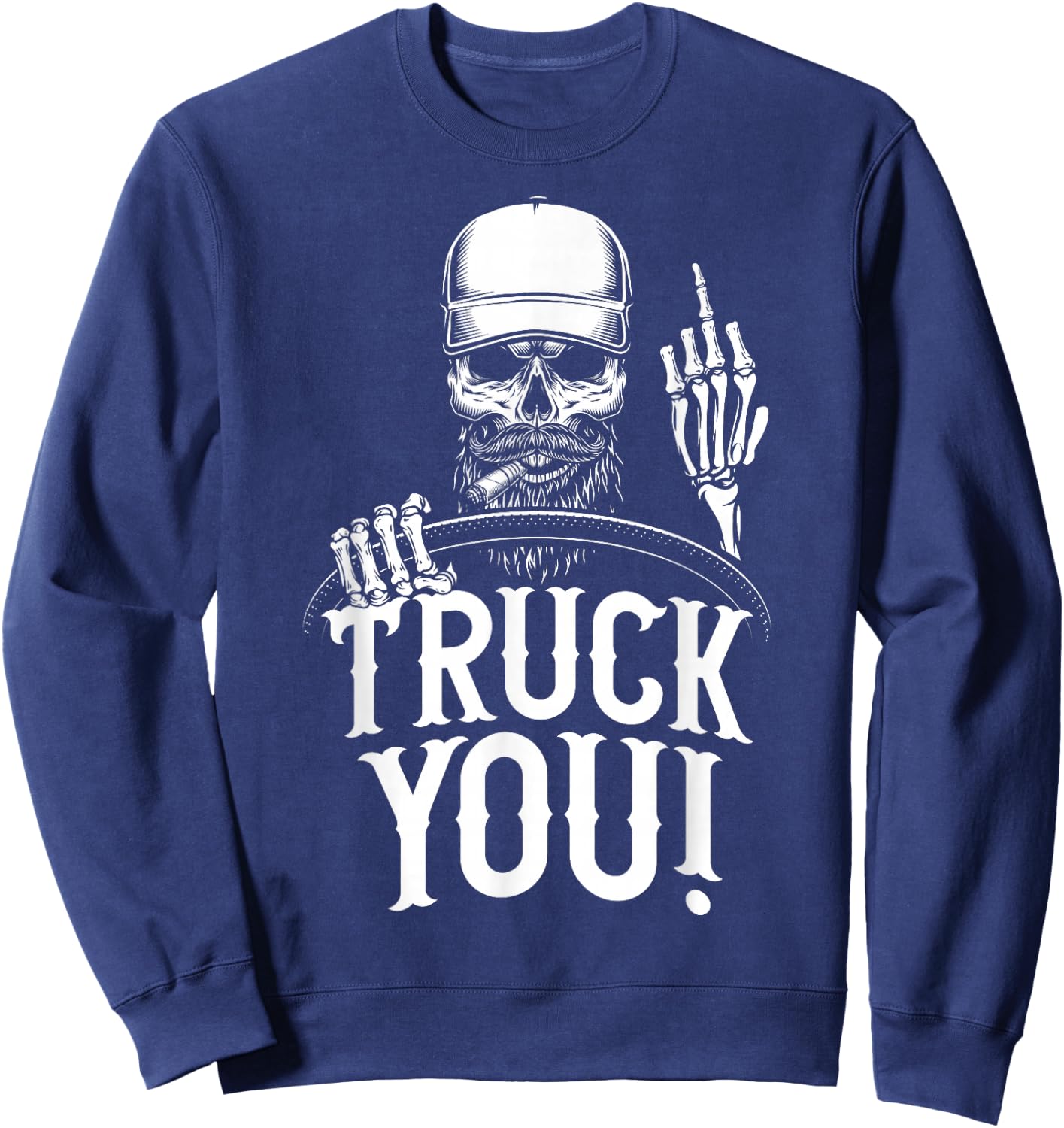 Truck You! Funny Truck Driver Sweatshirt - Sweatshirt | Navy