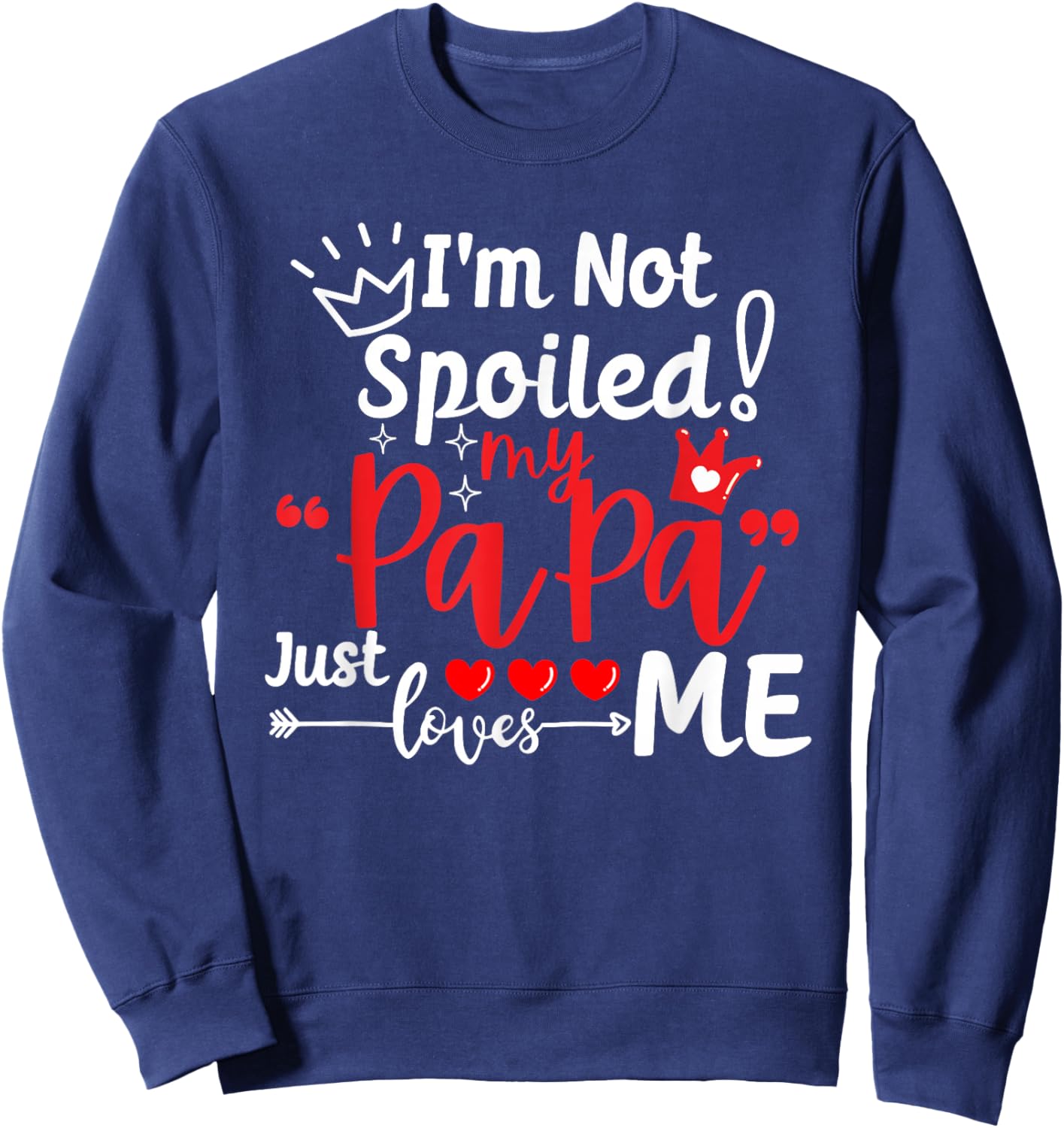 I'm Not Spoiled My Papa Just Loves Me Dad Team Kids Matching Sweatshirt - Sweatshirt | Navy