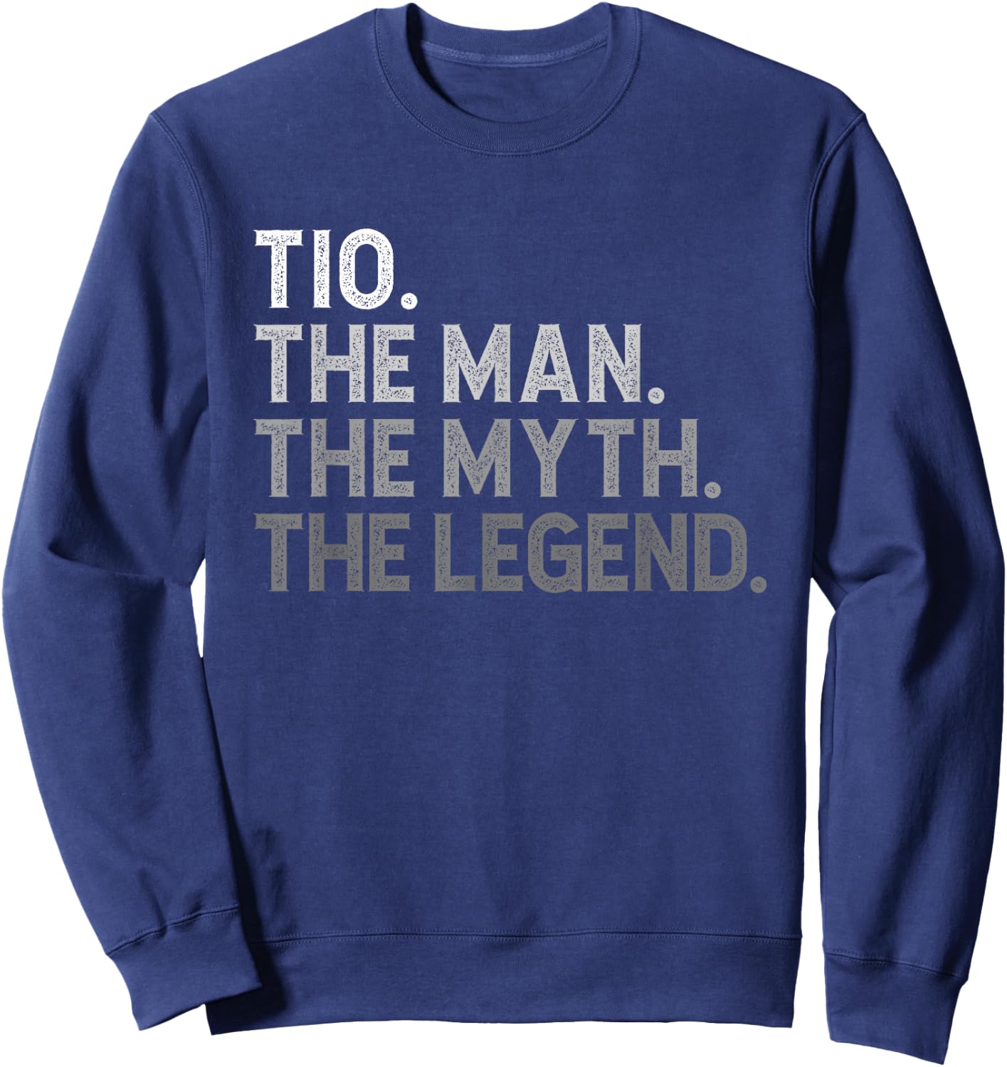 Tio The Man The Myth The Legend Funny Cool Sweatshirt - Sweatshirt | Navy