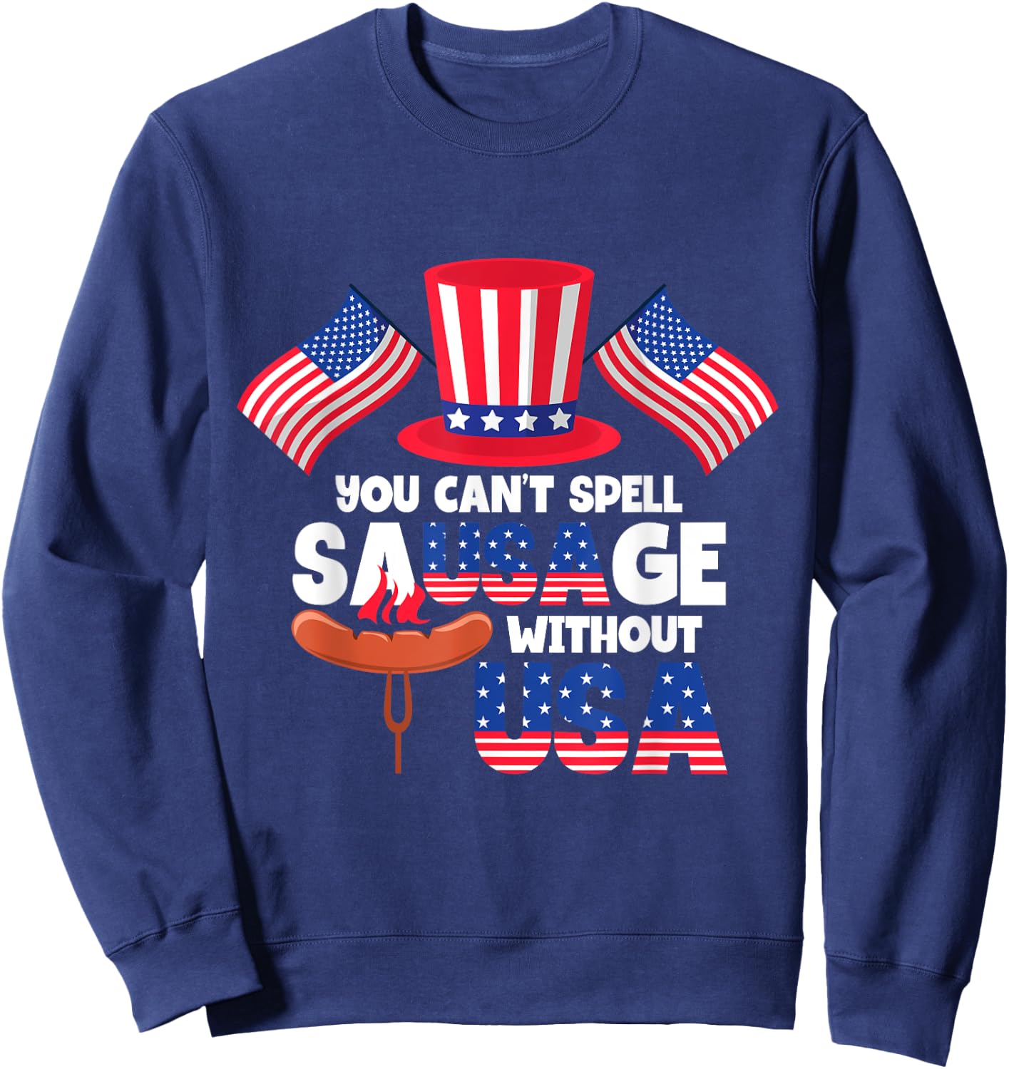 You Can't Spell Sausage Without USA 4th Of July Women Men Sweatshirt - Sweatshirt | Navy