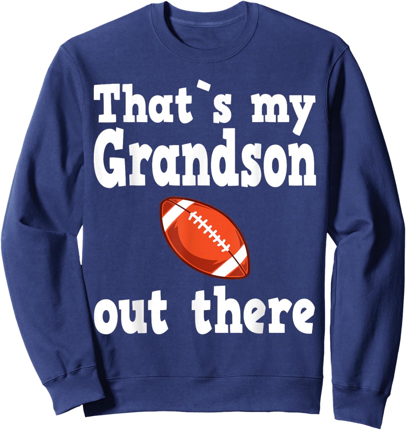Thats my grandson out there, football quotes Sweatshirt - Sweatshirt | Navy