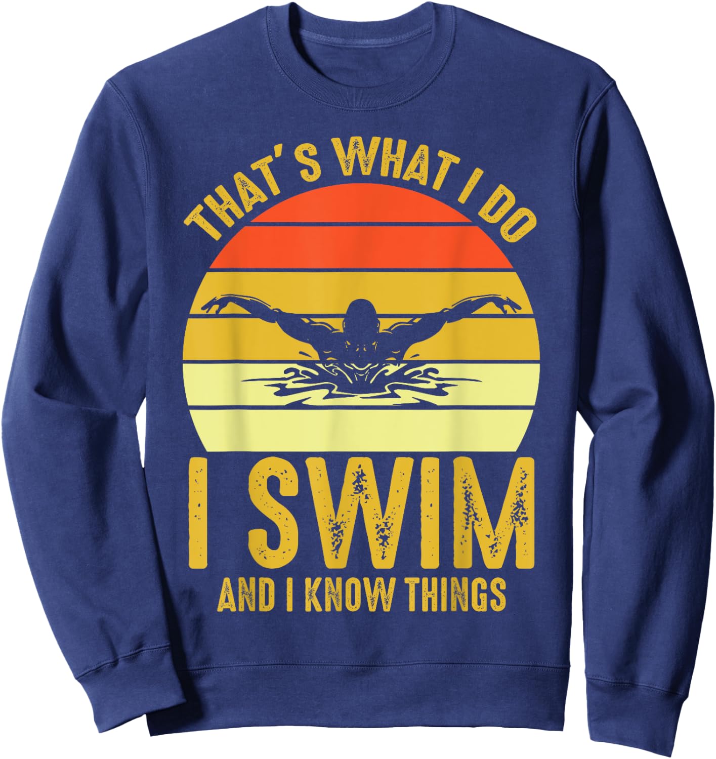 Swimming Saying - That's What I Do I Swim And I Know Things Sweatshirt - Sweatshirt | Navy