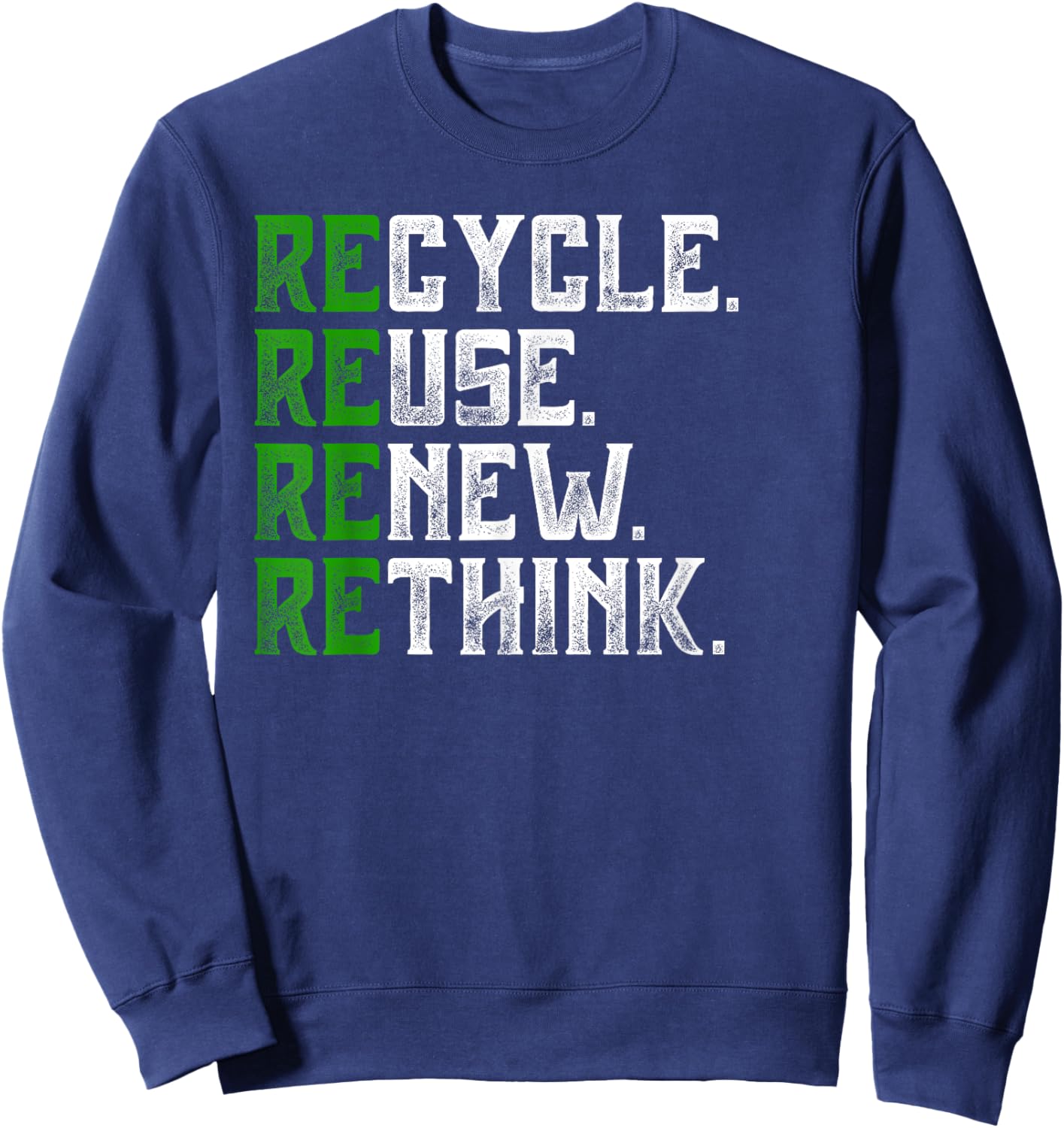Recycle Reuse Renew Rethink Earth Day Environmental Activism Sweatshirt - Sweatshirt | Navy