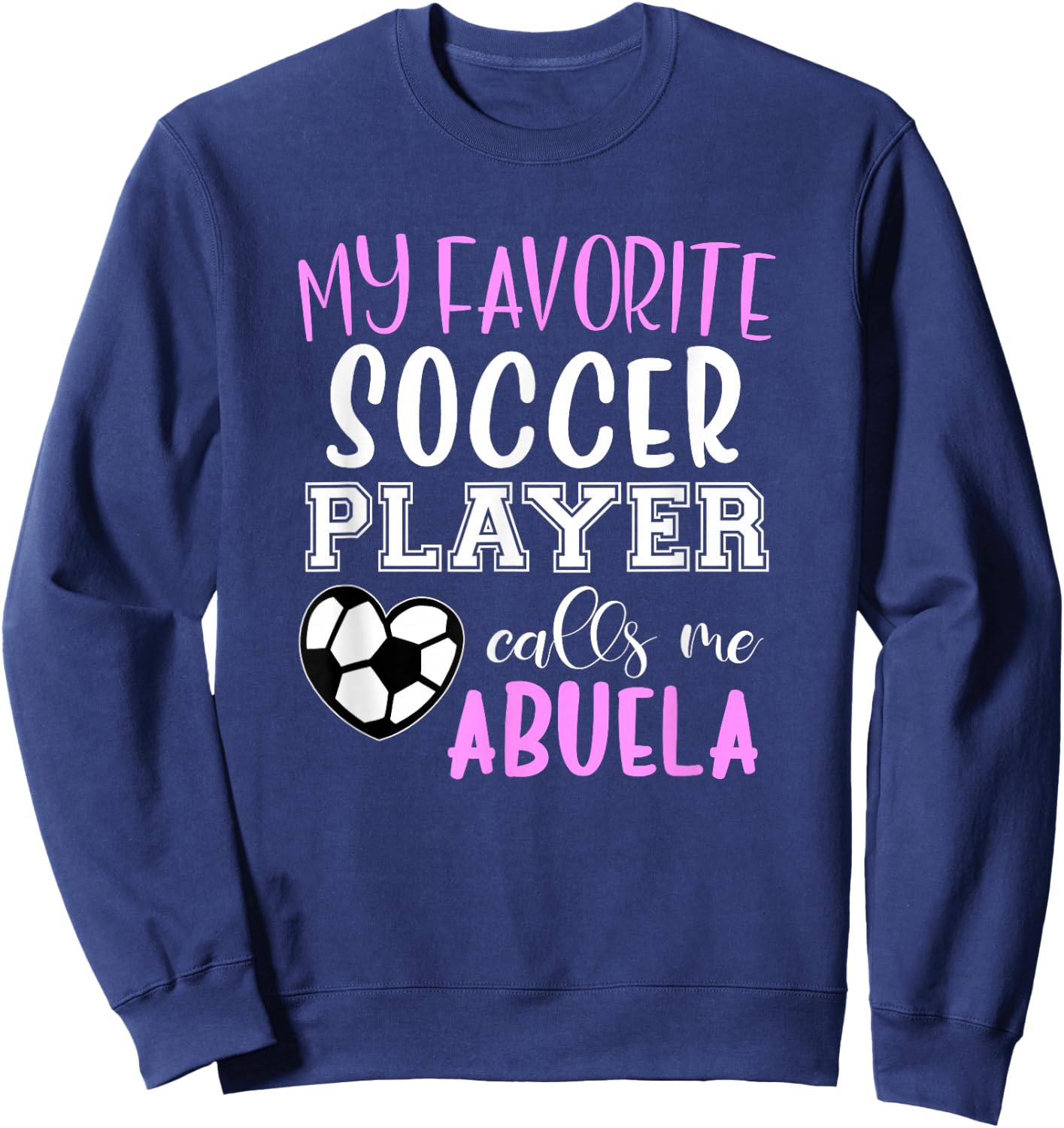 My Favorite Soccer Player Call Me Abuela Sweatshirt - Sweatshirt | Navy