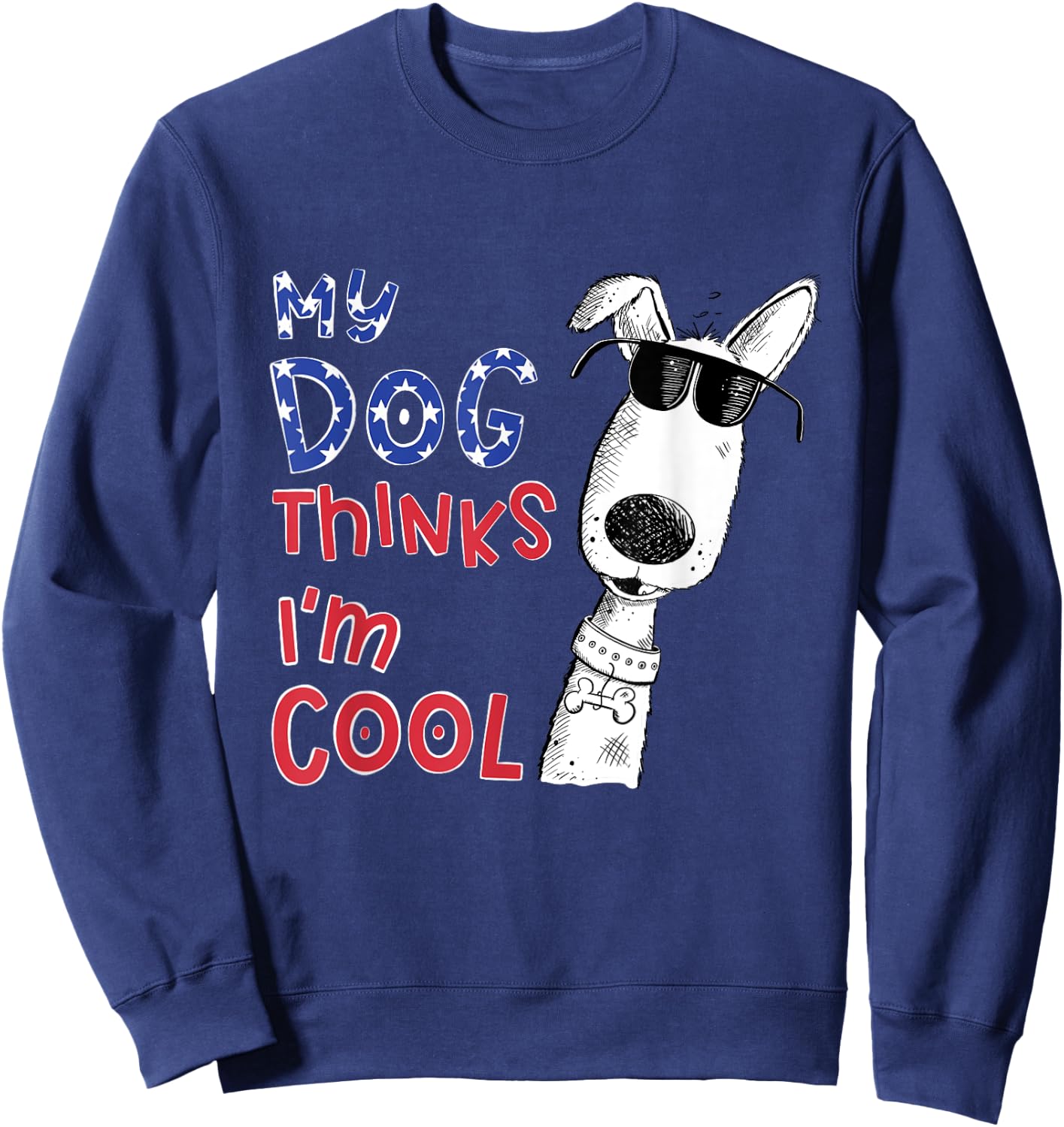 My Dog Thinks I'm Cool For Dog Lover Men Women Girls Kids Sweatshirt - Sweatshirt | Navy