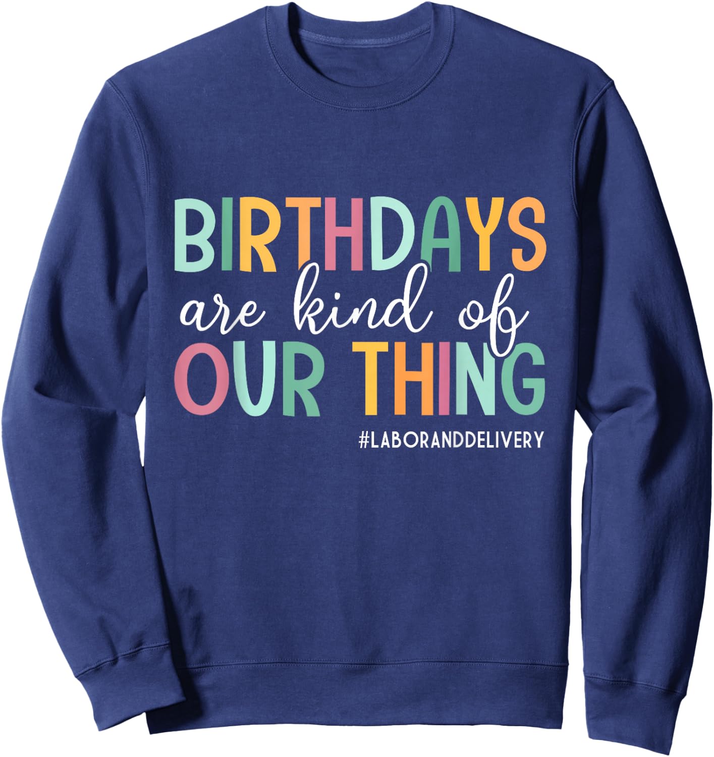 Birthdays Are Kind Of Our Thing, Labor and Delivery Team Sweatshirt - Sweatshirt | Navy