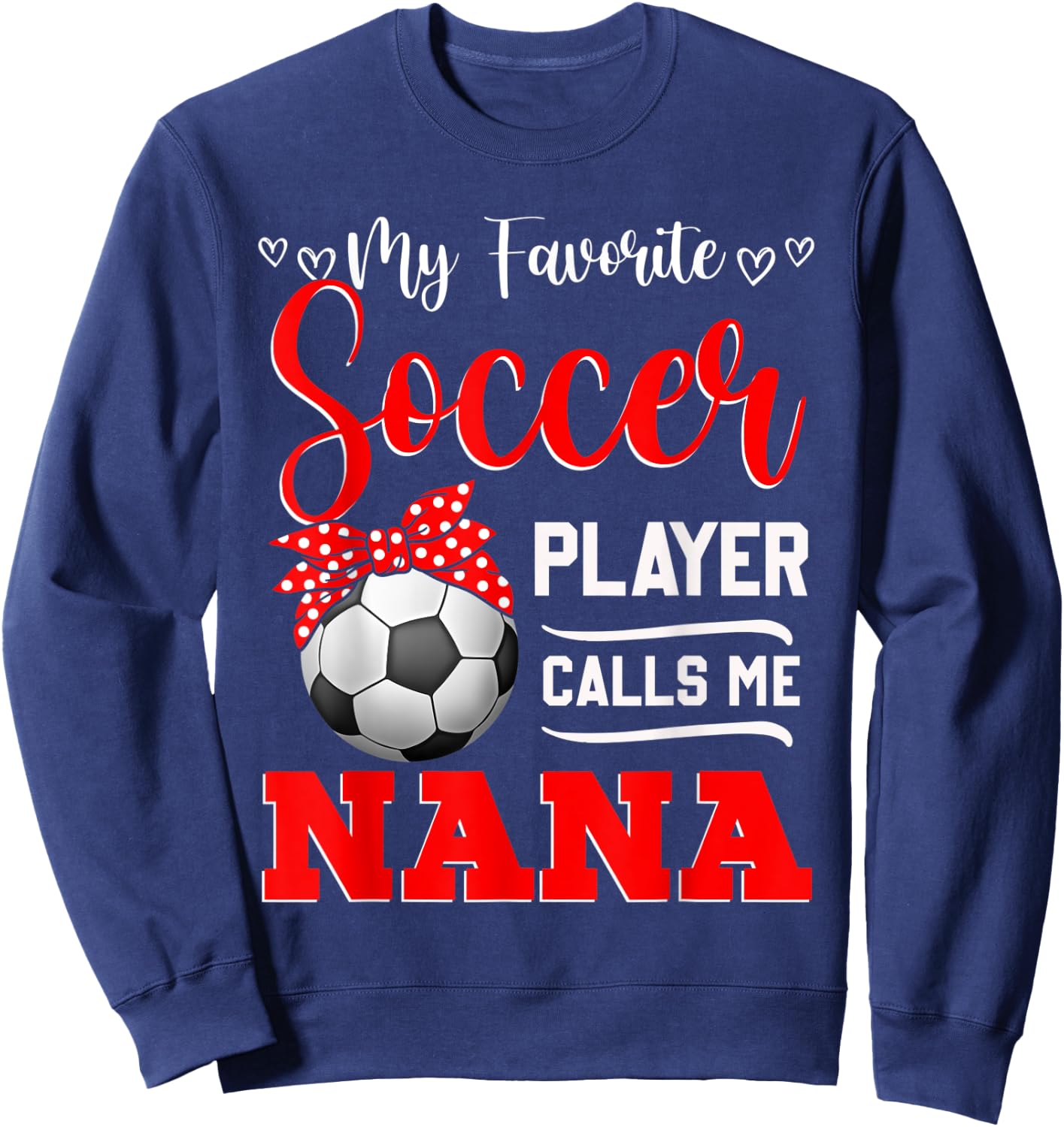 My Favorite Soccer Player Calls Me Nana Mother's Day Sweatshirt - Sweatshirt | Navy