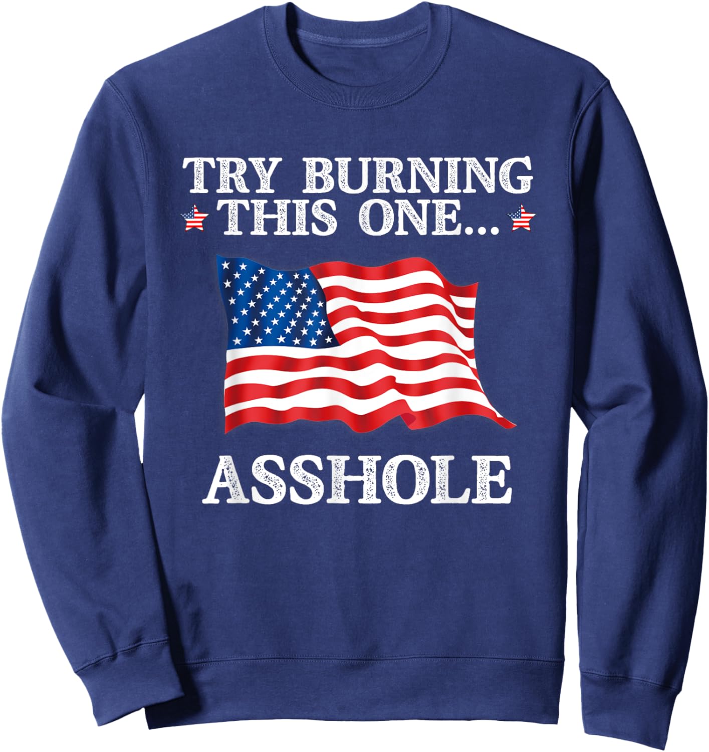 Try Burning This One Asshole American Flag Sweatshirt - Sweatshirt | Navy