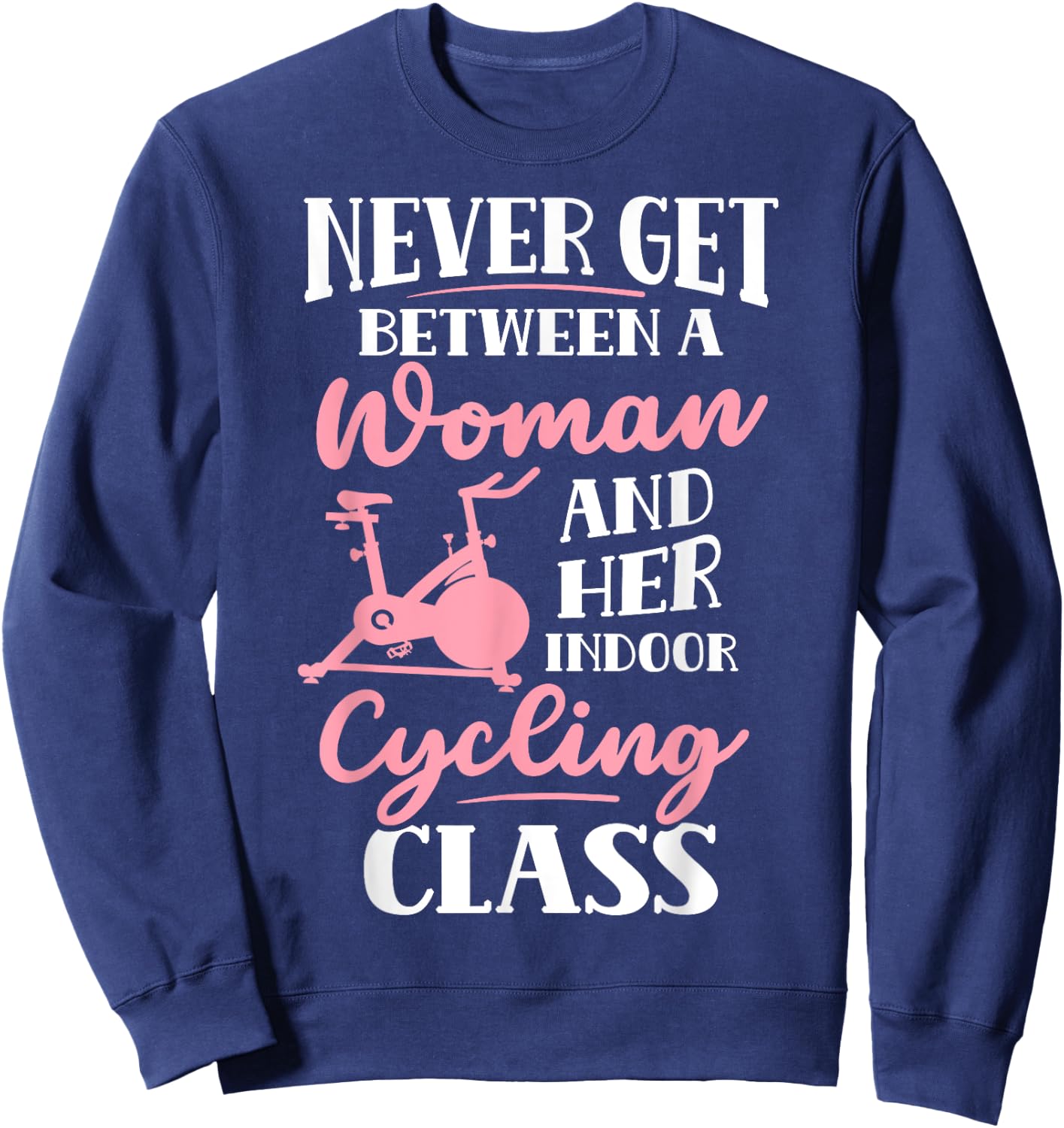 Spinning Class Never get between a women and Spin Sweatshirt - Sweatshirt | Navy