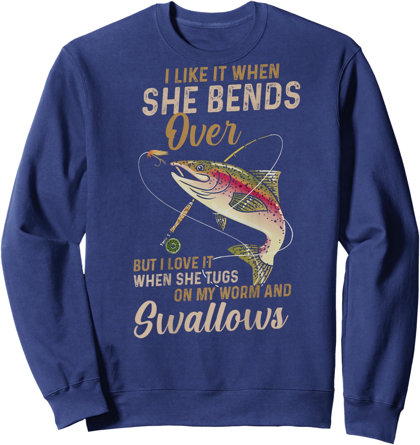 I like it when she bends over but I love it Sweatshirt - Sweatshirt | Navy