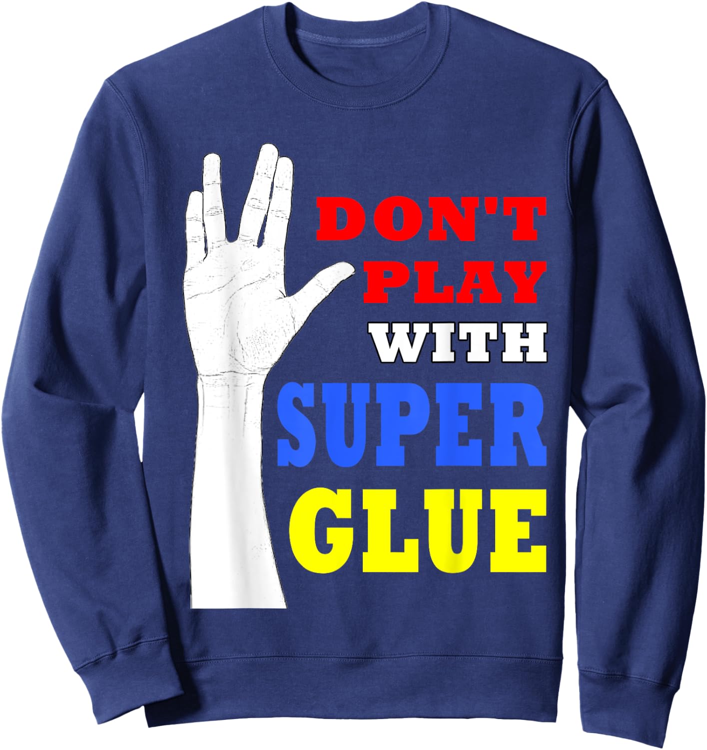 Don't Play with Super Glue Doctor! Sweatshirt - Sweatshirt | Navy
