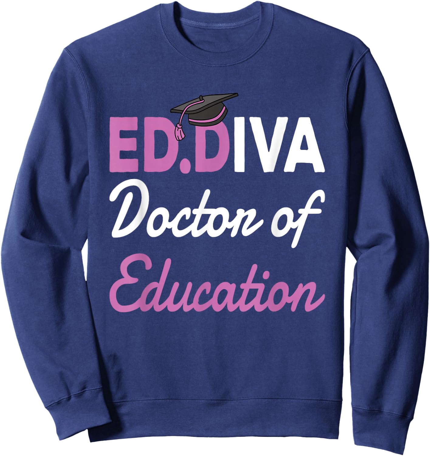 EdD Doctor Of Education Ed.D Diva Doctoral Degree Sweatshirt - Sweatshirt | Navy