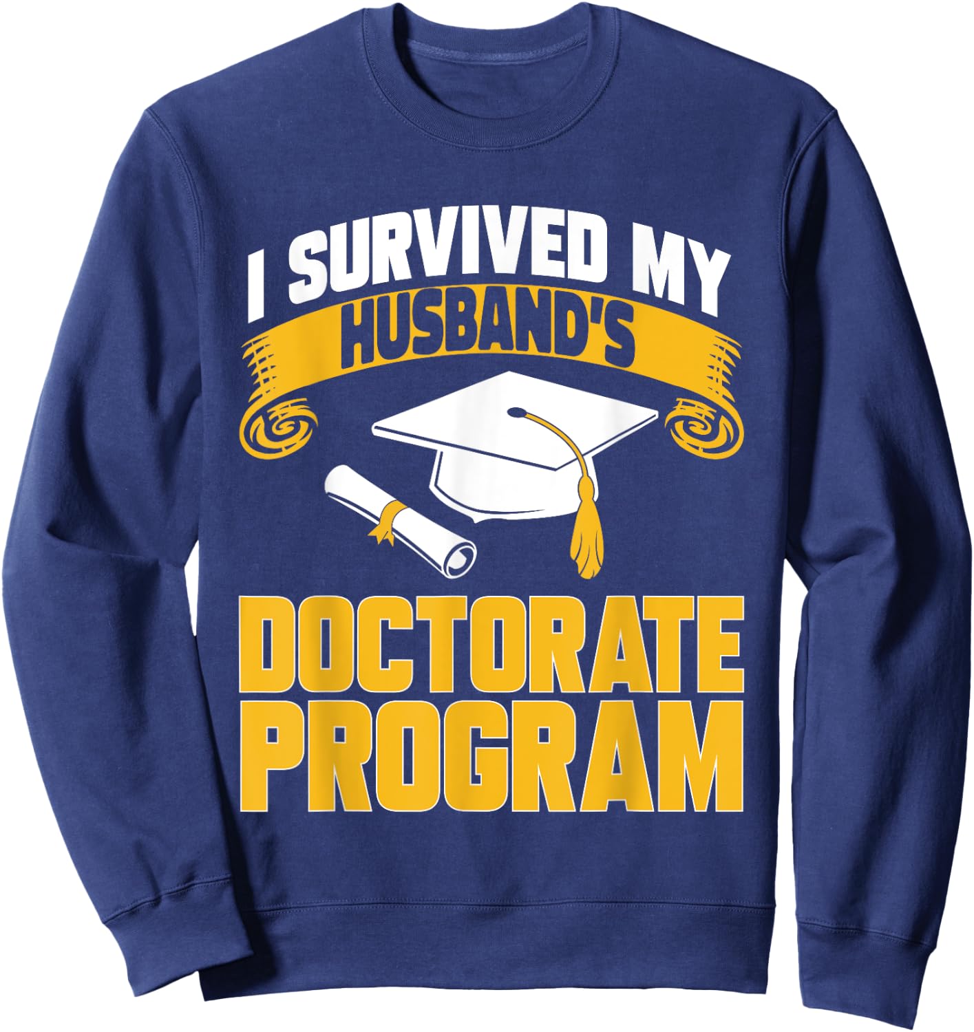PhD Graduate Doctorate Program Husband Ph.D. Graduation Sweatshirt - Sweatshirt | Navy