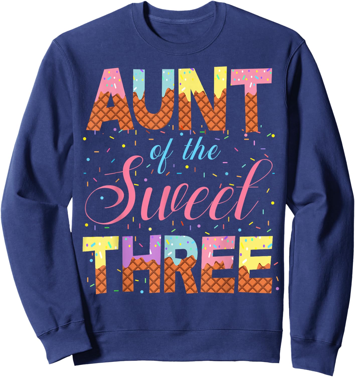Aunt Of The Sweet Three 3rd Birthday Girl Ice Cream Party Sweatshirt - Sweatshirt | Navy