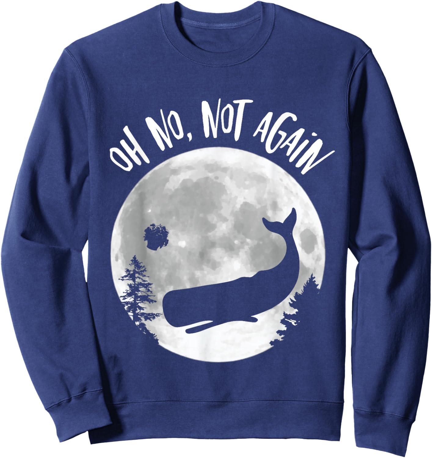 Oh No Not Again Funny Whale and Petunia Awsome Sweatshirt - Sweatshirt | Navy