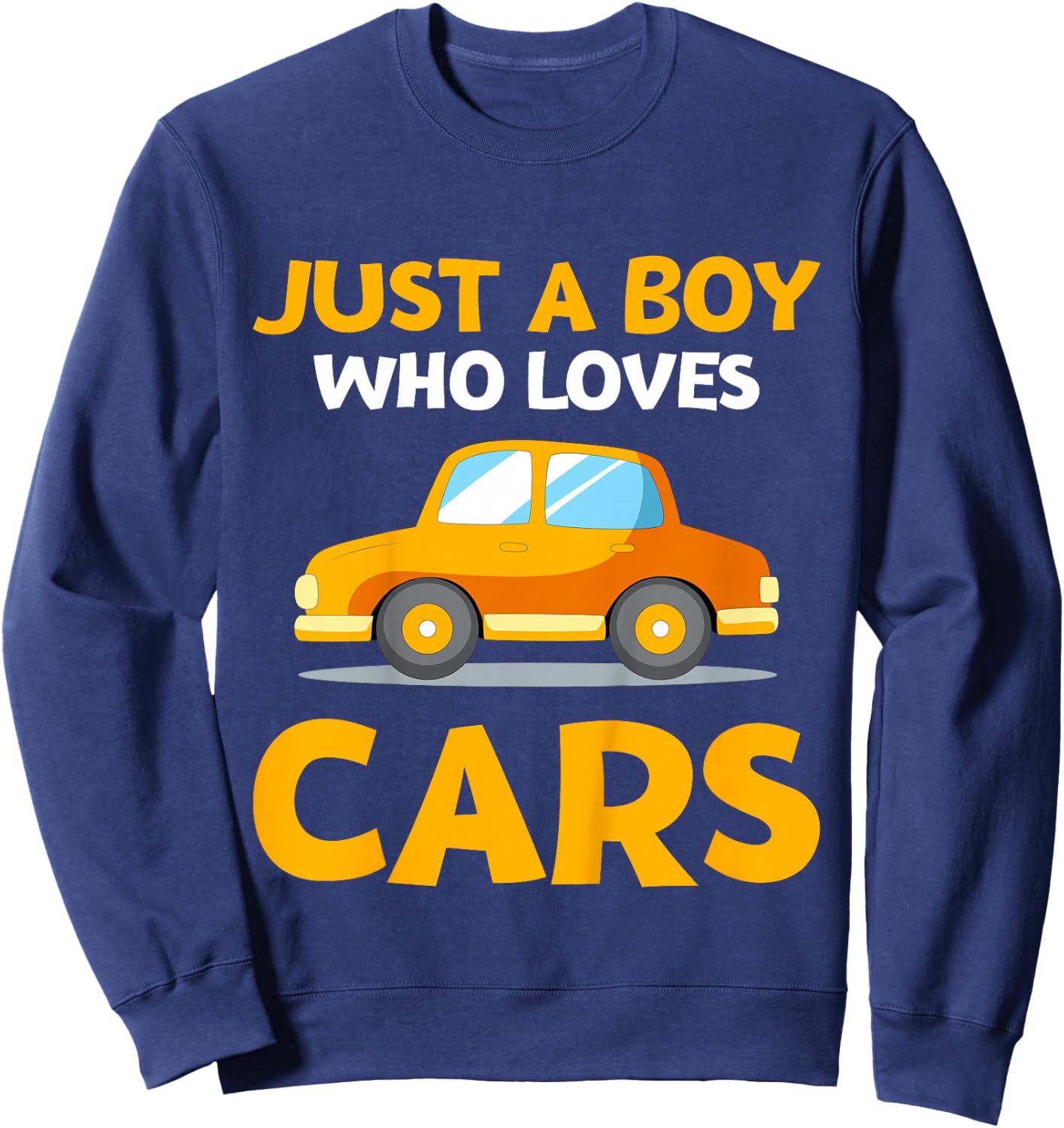 Just a Boy Who Loves Cars Son Grandson Kids Toy Car Lover Sweatshirt - Sweatshirt | Navy