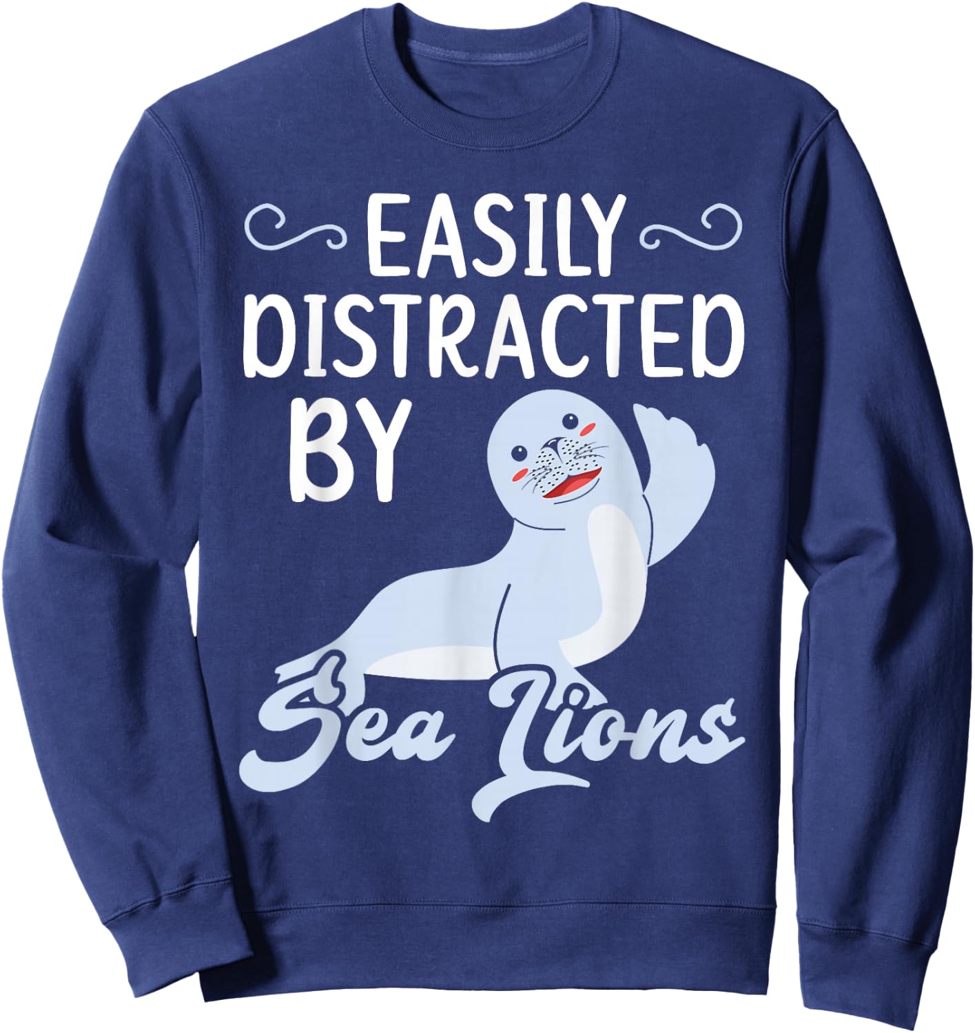 Easily Distracted By Sea Lions Animal Marine Biologist Sweatshirt - Sweatshirt | Navy