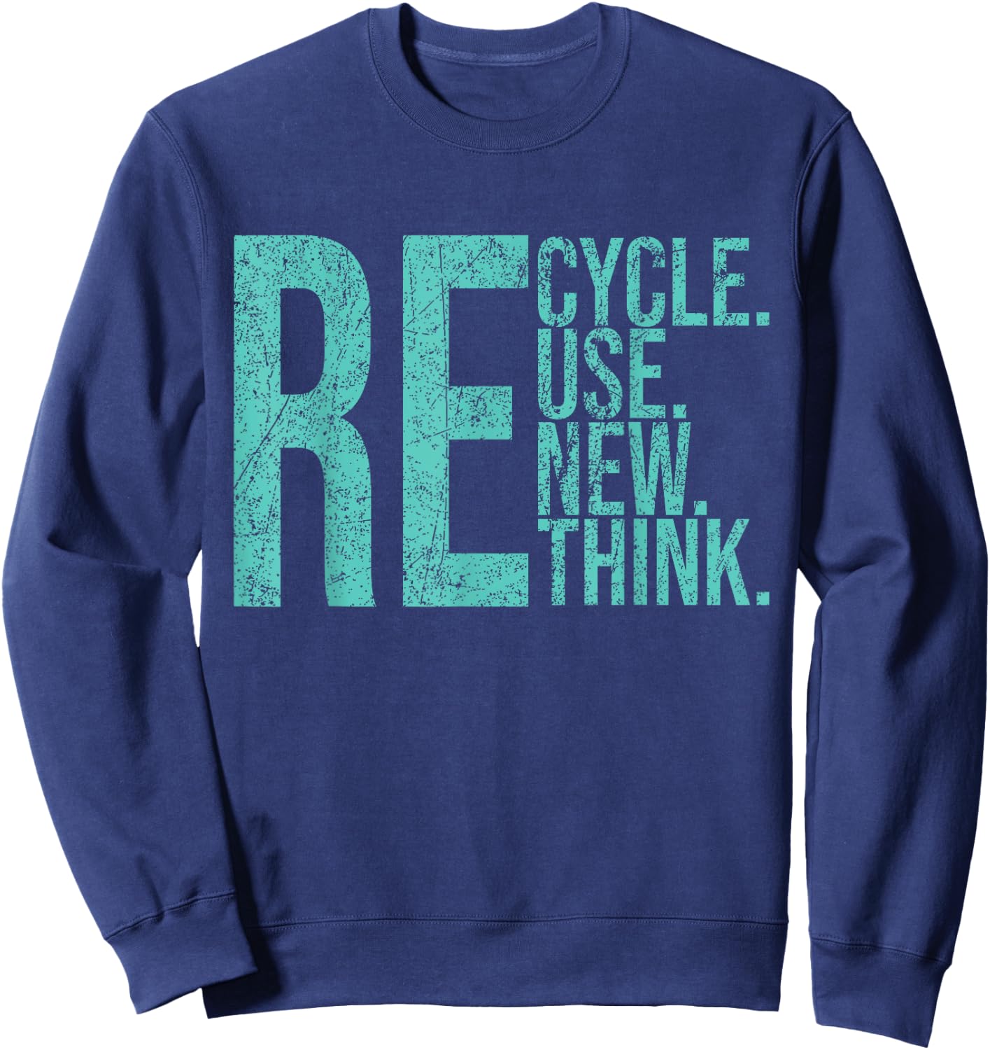 Recycle Reuse Renew Rethink Crisis Environmental Activism Sweatshirt - Sweatshirt | Navy