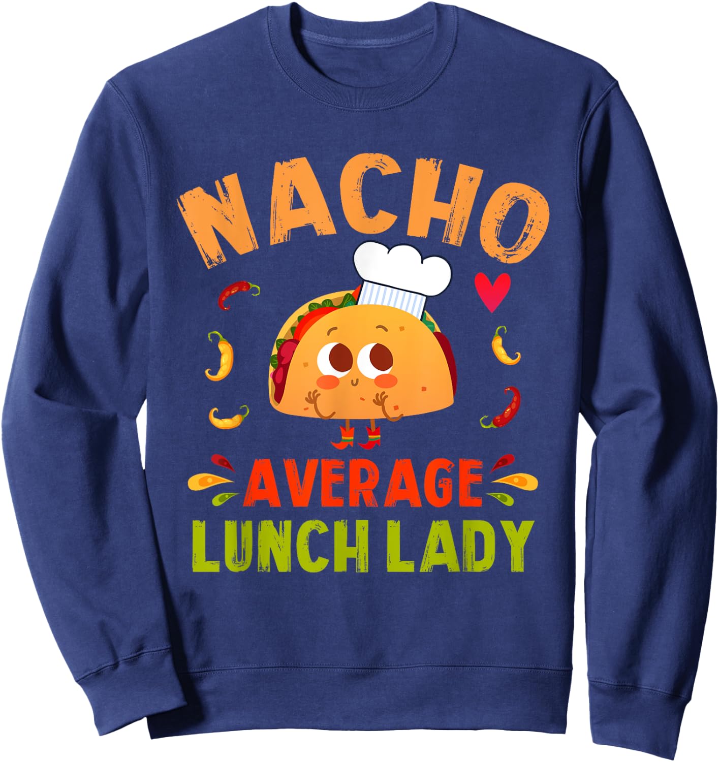 Nacho Average Lunch Lady Taco Cinco De Mayo Cafeteria Ladies Sweatshirt - Sweatshirt | Navy