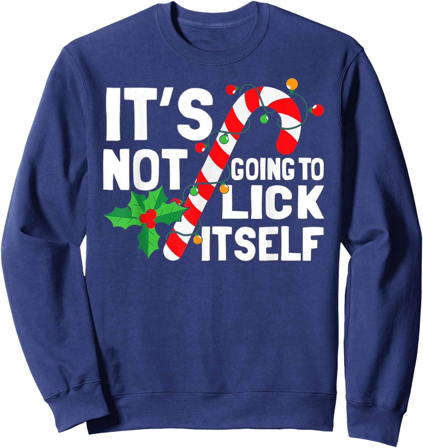 It's Not Going To Lick Itself Christmas Candy Cane Sweatshirt - Sweatshirt | Navy
