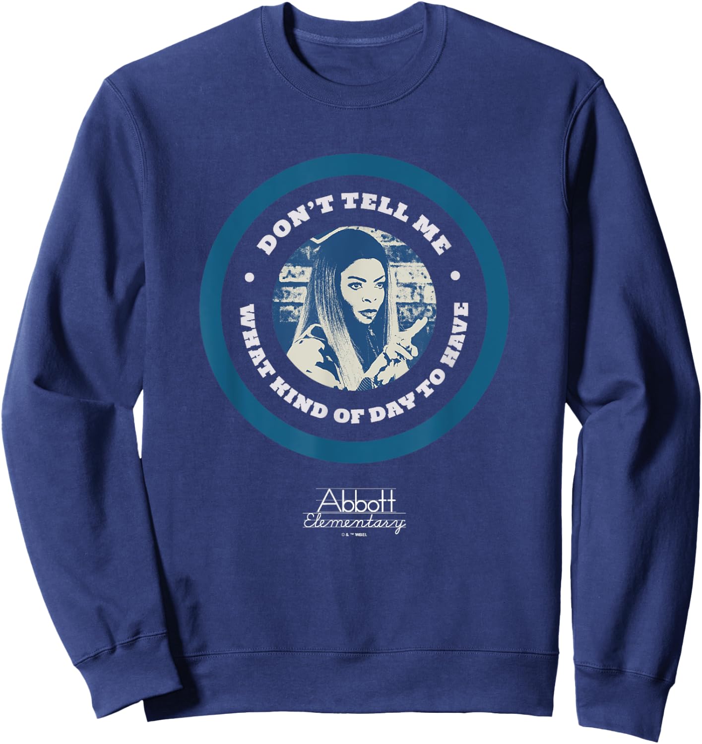 Abbott Elementary Don't Tell Me What Kind Of Day To Have Sweatshirt - Sweatshirt | Navy