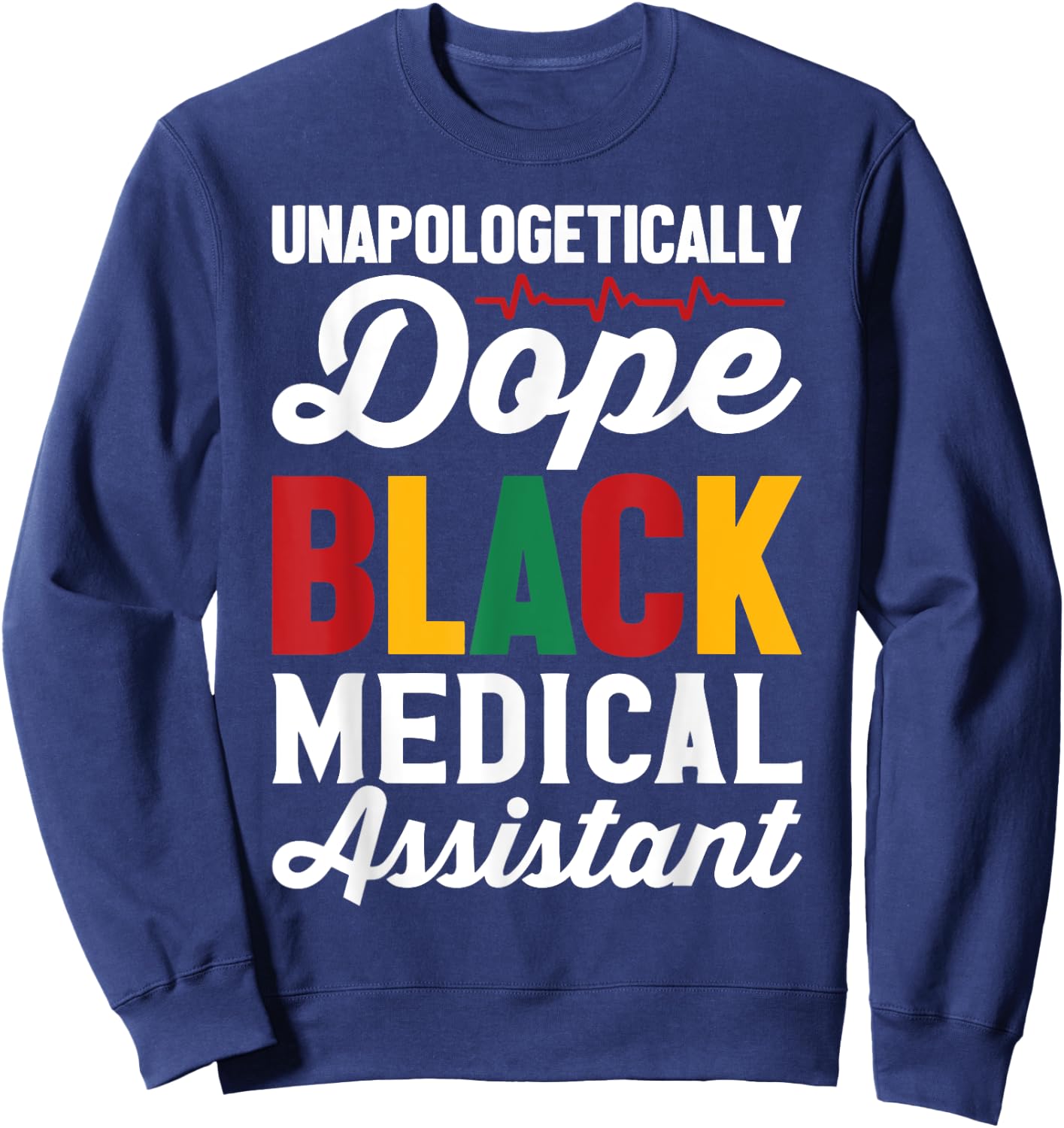 Unapologetically Dope Black Medical Assistant Black History Sweatshirt - Sweatshirt | Navy