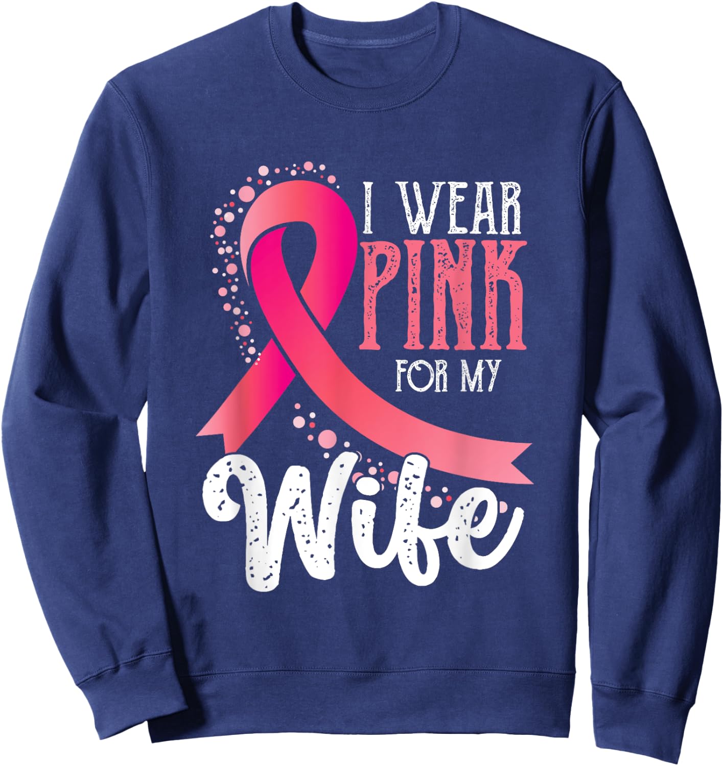 I Wear Pink For My Wife | Breast Cancer Awareness Sweatshirt - Sweatshirt | Navy