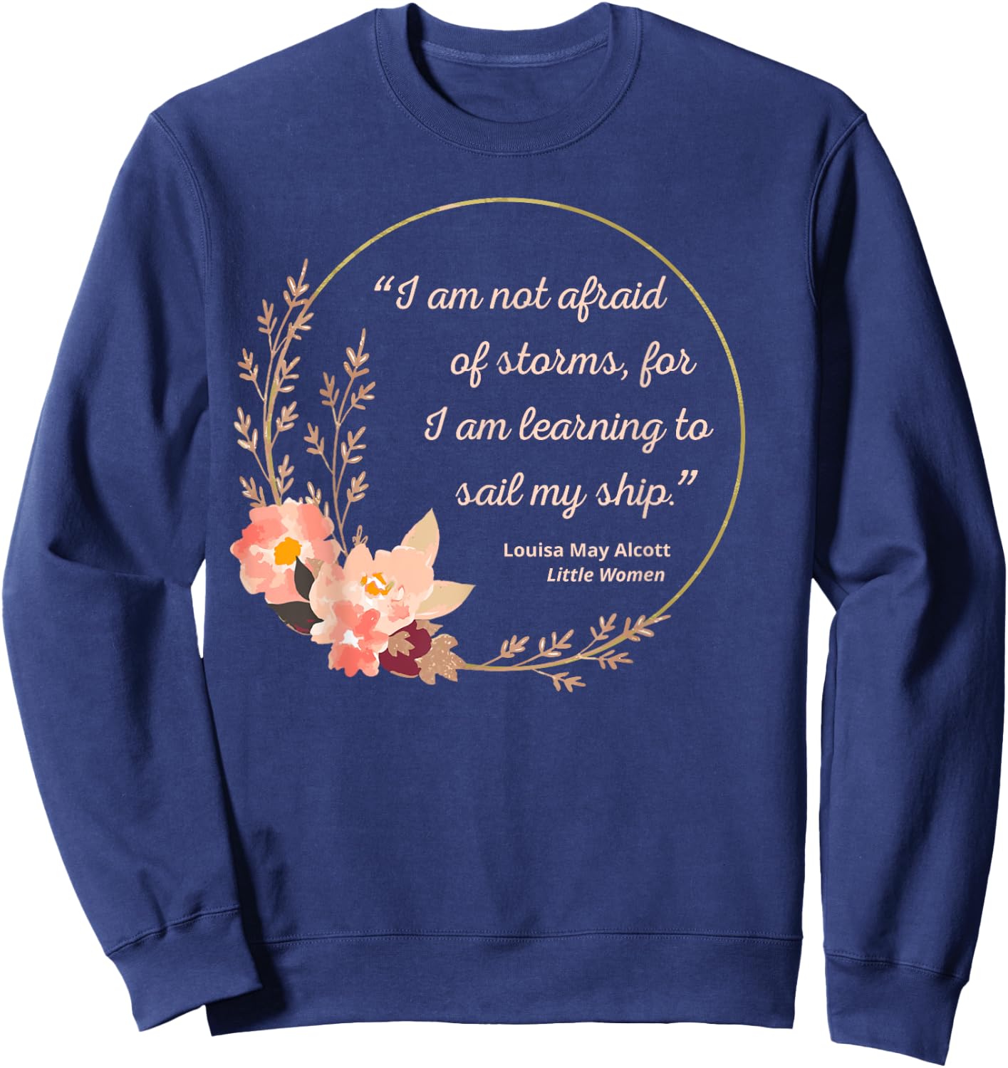 Louisa May Alcott Quote Not Afraid Of Storms Little Women Sweatshirt - Sweatshirt | Navy