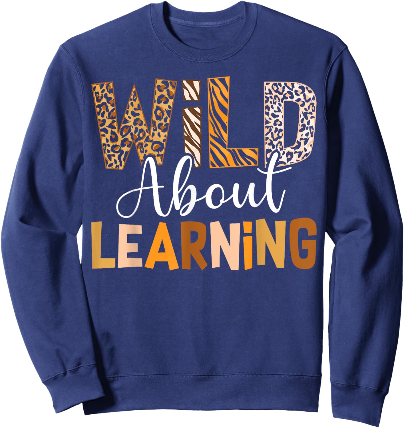 Wild About Learning Back To School Students Teachers Novelty Sweatshirt - Sweatshirt | Navy