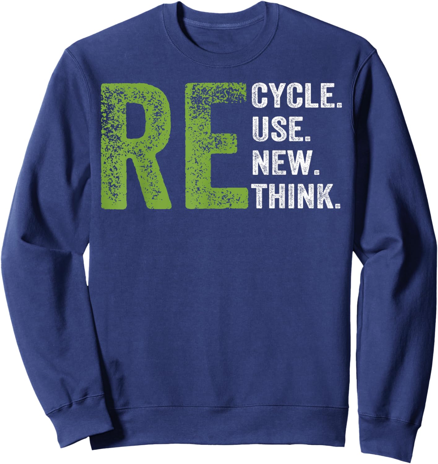 RECYCLE REUSE RENEW RETHINK Earth Day Environmental Activism Sweatshirt - Sweatshirt | Navy