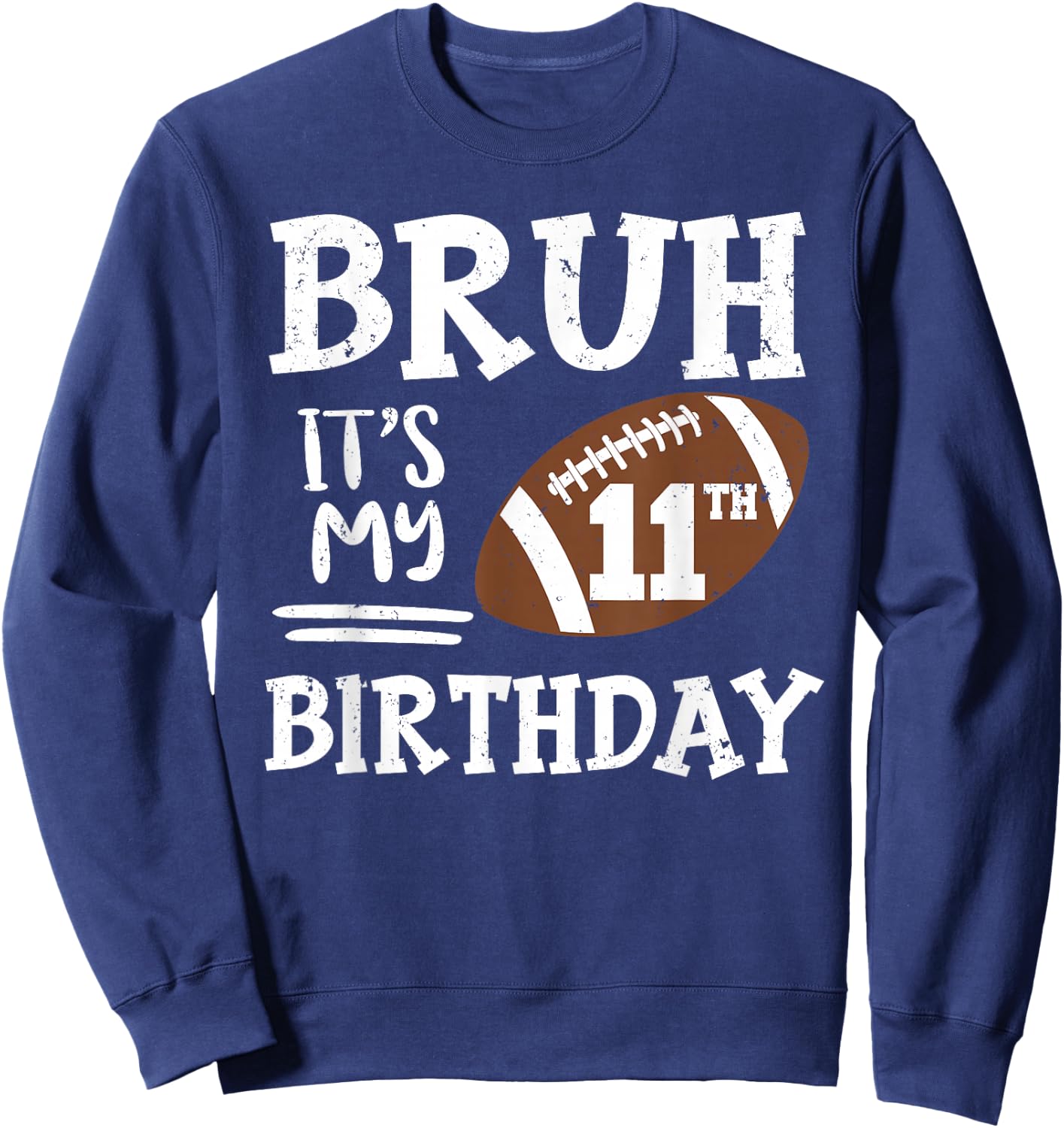 Bruh It's My 11th Birthday 11 Year Old Football Player Sweatshirt - Sweatshirt | Navy