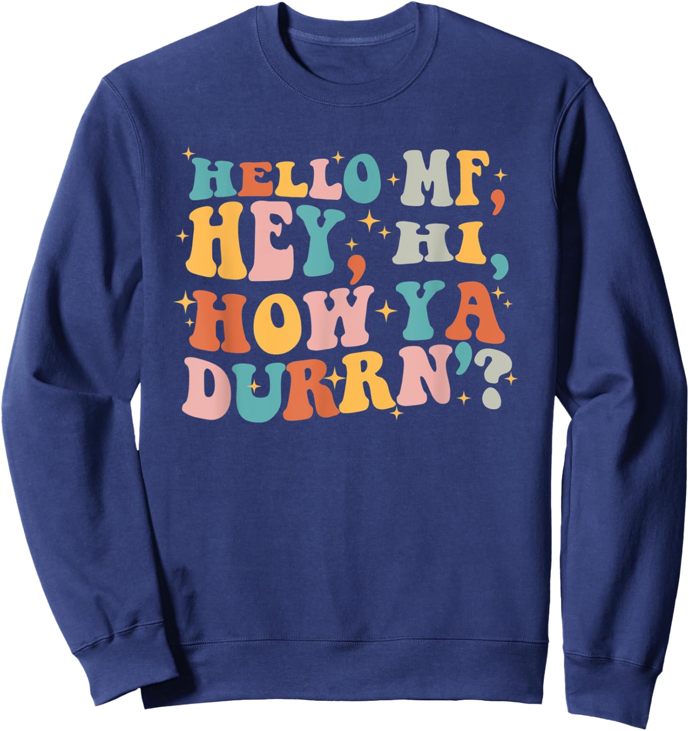 Hello Mf Hey Hi How Ya Durrn, Retro Groovy Trendy Design Sweatshirt - Sweatshirt | Navy