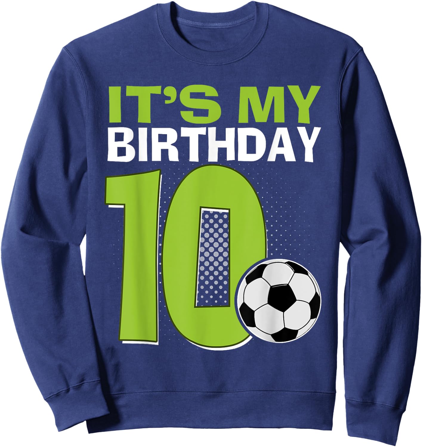 It's My 10th Birthday Boy Soccer Football 10 Years Old Sweatshirt - Sweatshirt | Navy