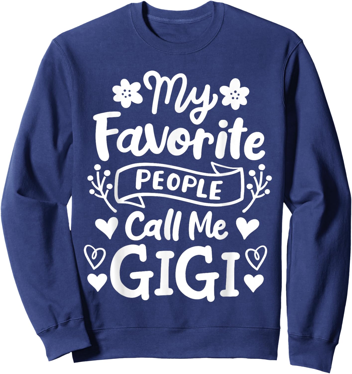 Gigi Grandma Grandmother My Favorite People Call Me Gigi Sweatshirt - Sweatshirt | Navy