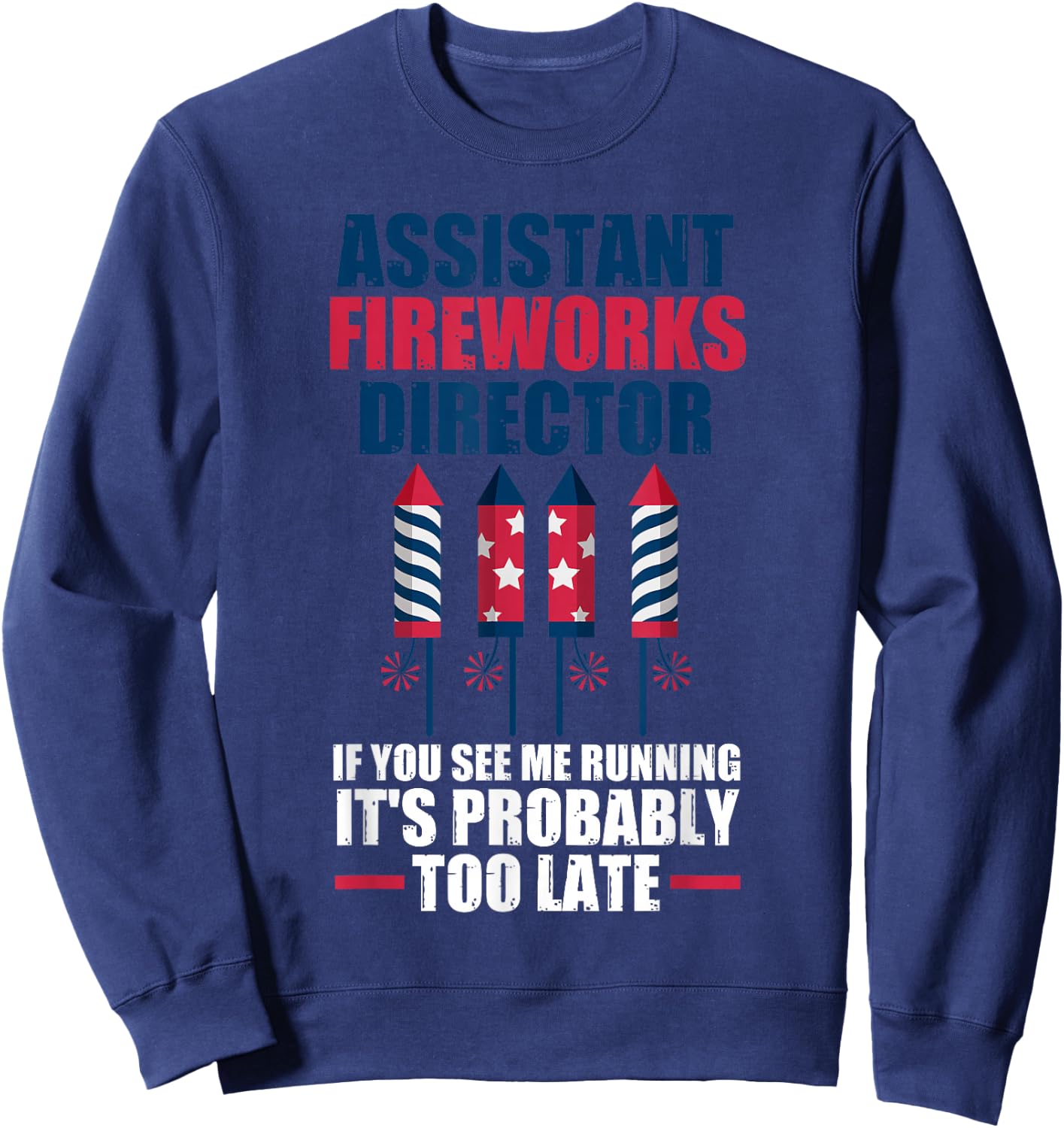 Assistant Fireworks Director If You See Firework Sweatshirt - Sweatshirt | Navy