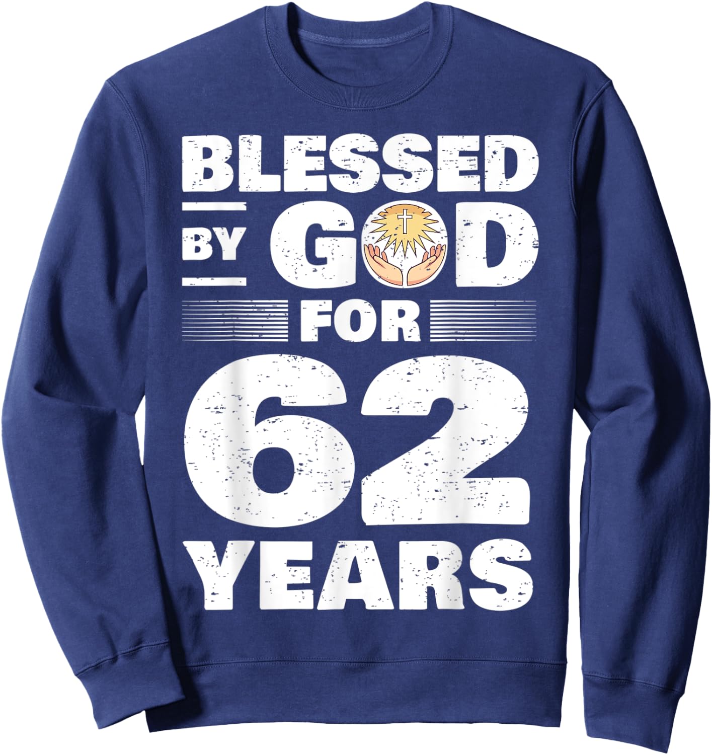 Blessed By God For 62 Years - 62nd Birthday Sweatshirt - Sweatshirt | Navy