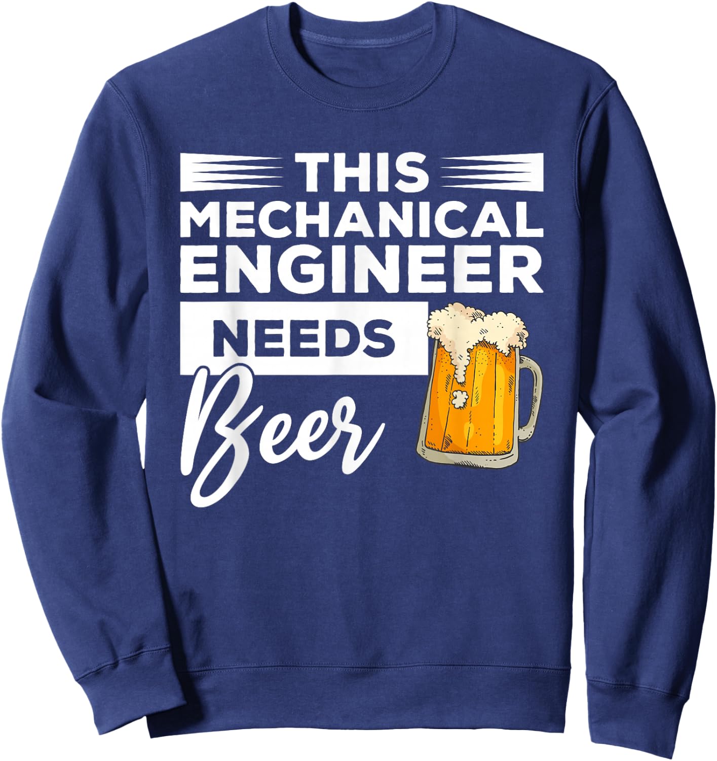 This Mechanical Engineer Needs Beer Mechanic Sweatshirt - Sweatshirt | Navy