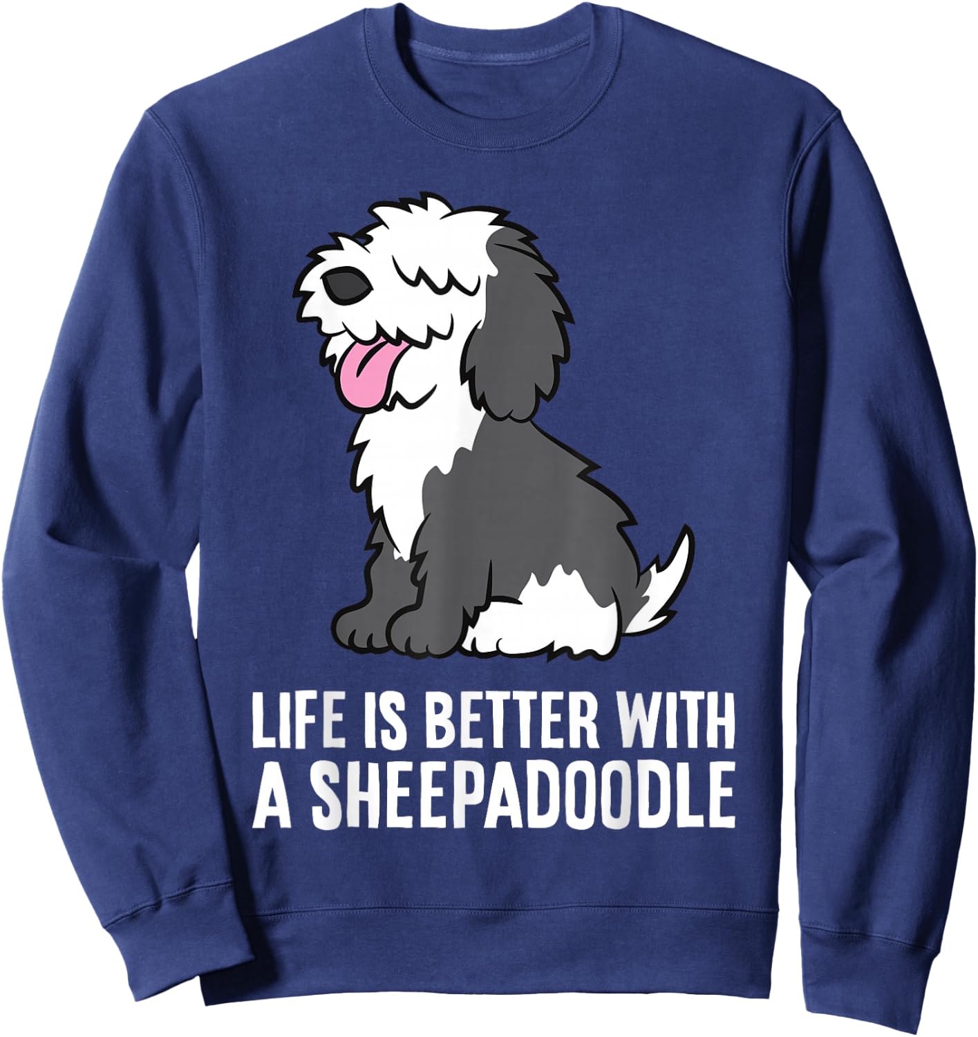 Life Is Better With A Sheepadoodle Dog Sweatshirt - Sweatshirt | Navy