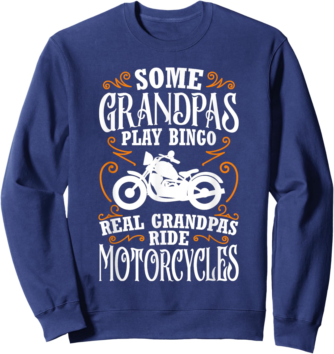 Some Grandpas Play Bingo Real Grandpas Ride Motorcycles Sweatshirt - Sweatshirt | Navy
