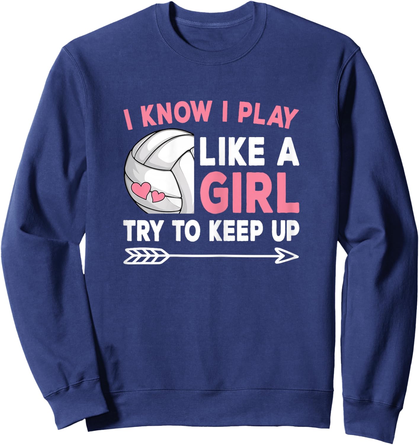 I Know I Play Like A Girl Try To Keep Up Volleyball Women Sweatshirt - Sweatshirt | Navy
