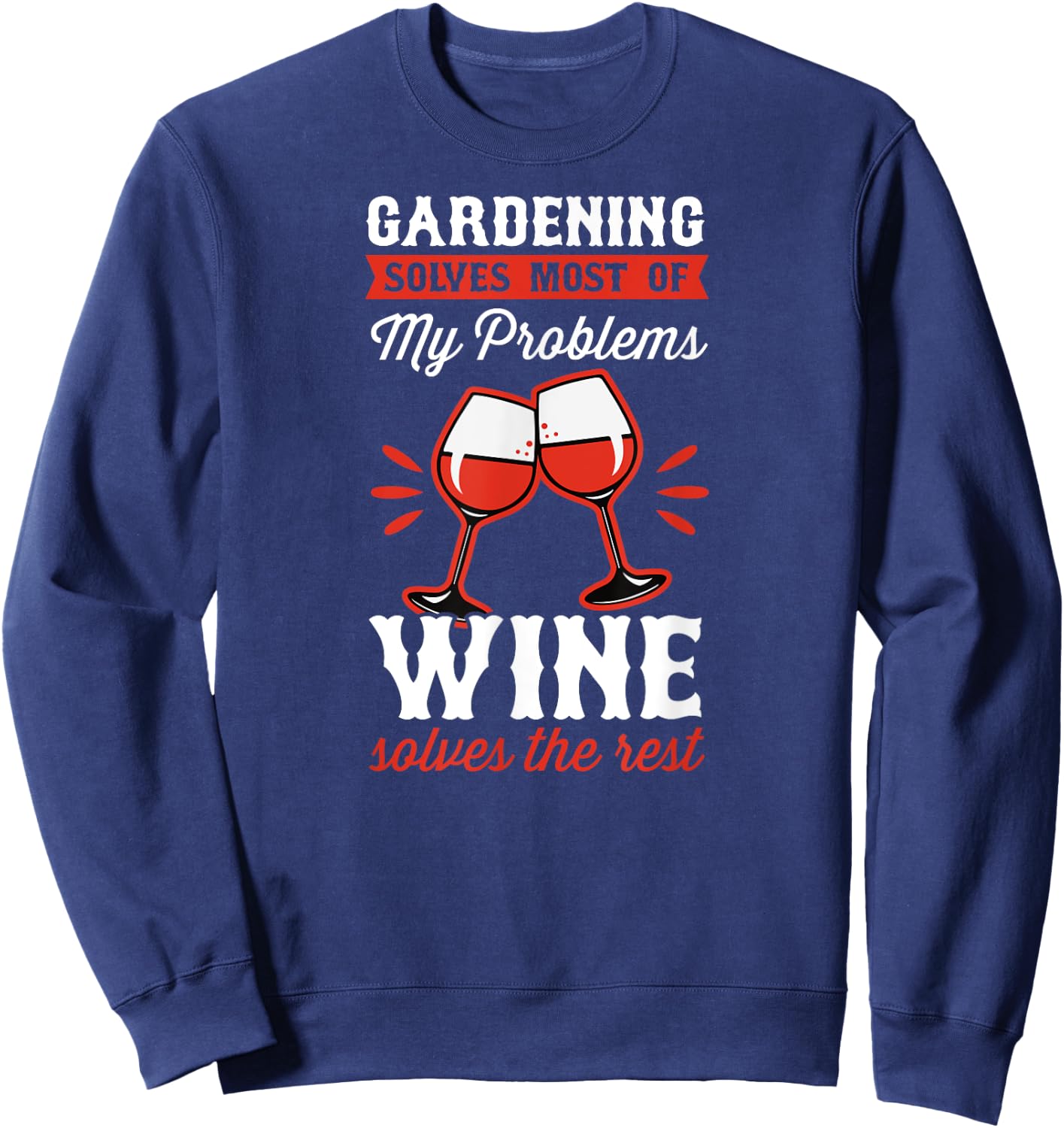 Gardening Solves Most Of My Problems Wine Solves The Rest Sweatshirt - Sweatshirt | Navy