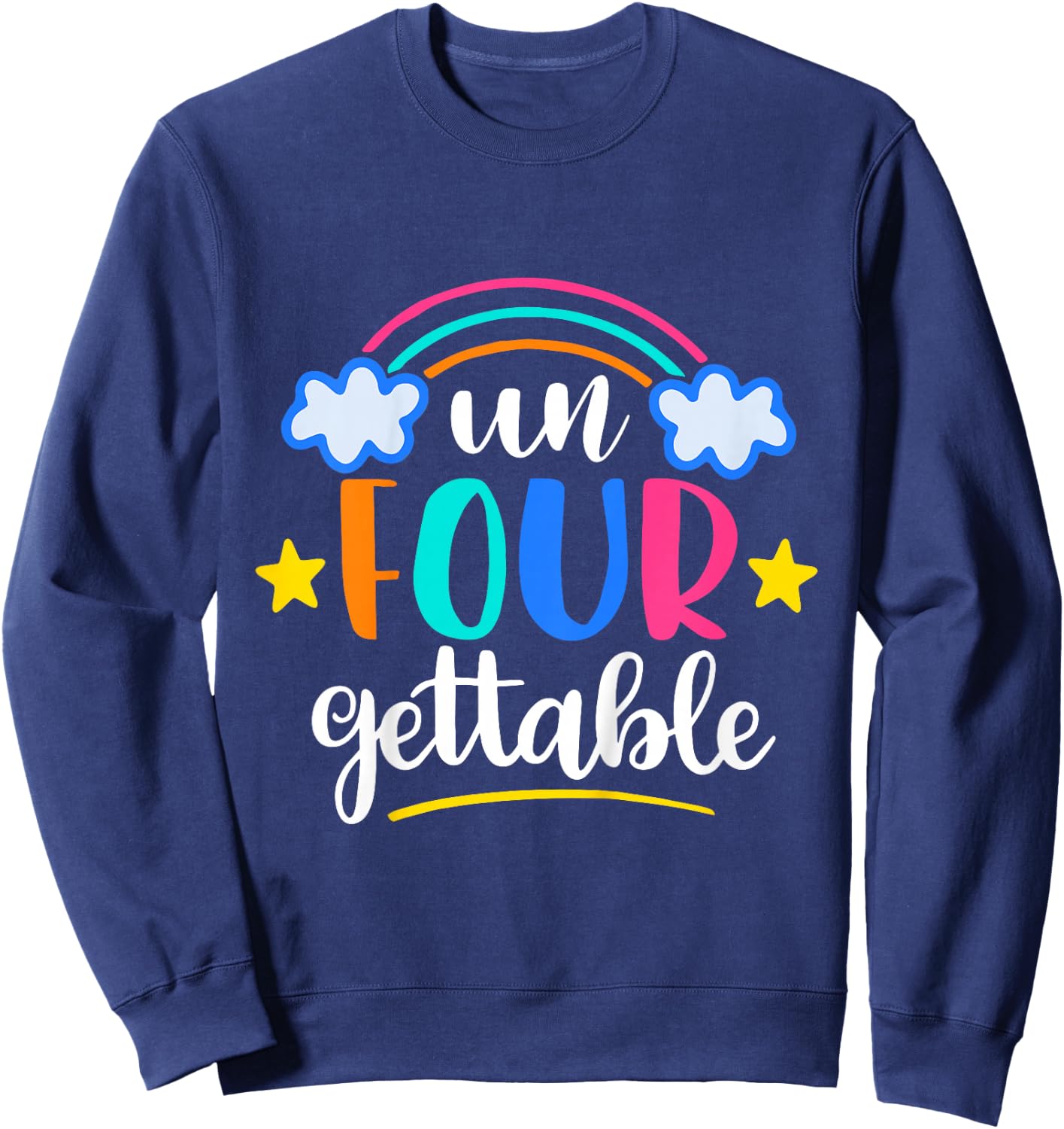 Un Four Gettable Rainbow B-Day 4th Birthday Gift 4 Years Old Sweatshirt - Sweatshirt | Navy