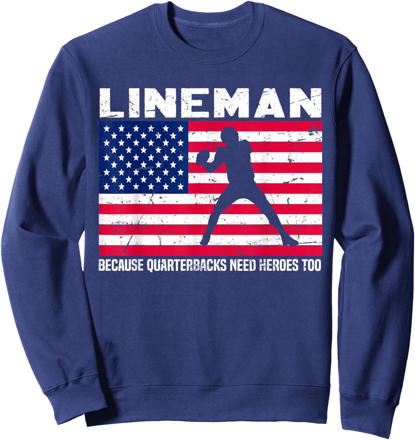 Football Lineman Because Quarterbacks Need Heroes Too Sweatshirt - Sweatshirt | Navy
