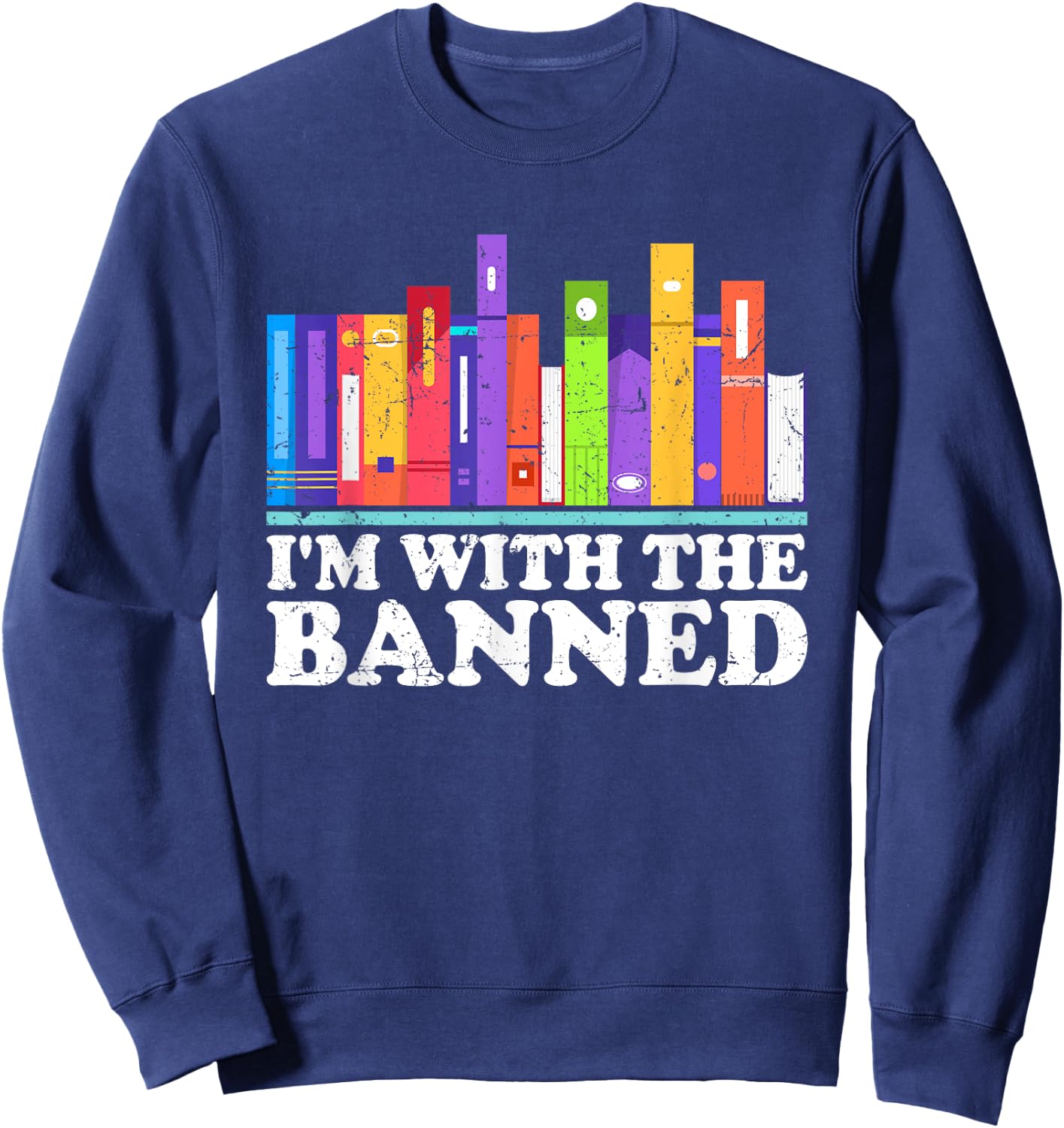 I'm With the Banned Books I Read Banned Books Lovers Library Sweatshirt - Sweatshirt | Navy
