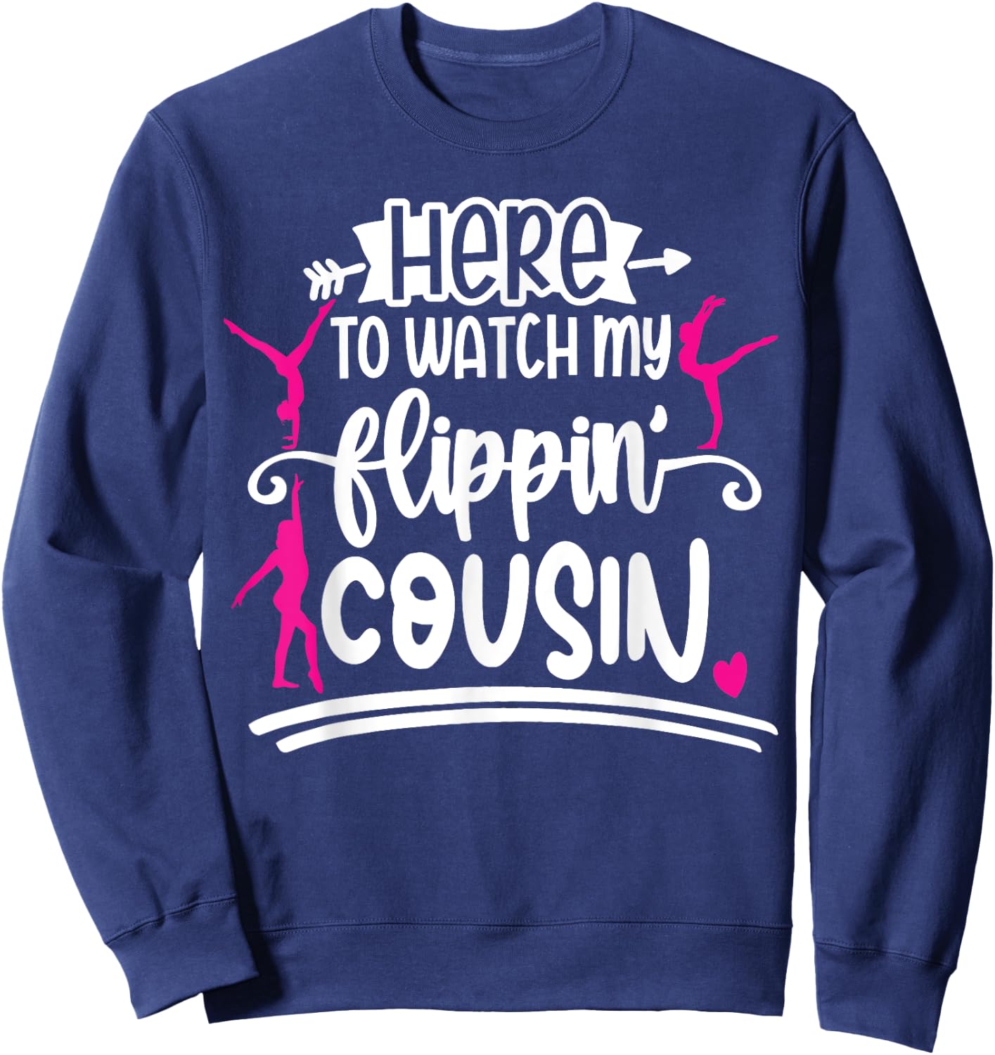 I'm Here To Watch My Flippin Cousin Gymnast Sweatshirt - Sweatshirt | Navy